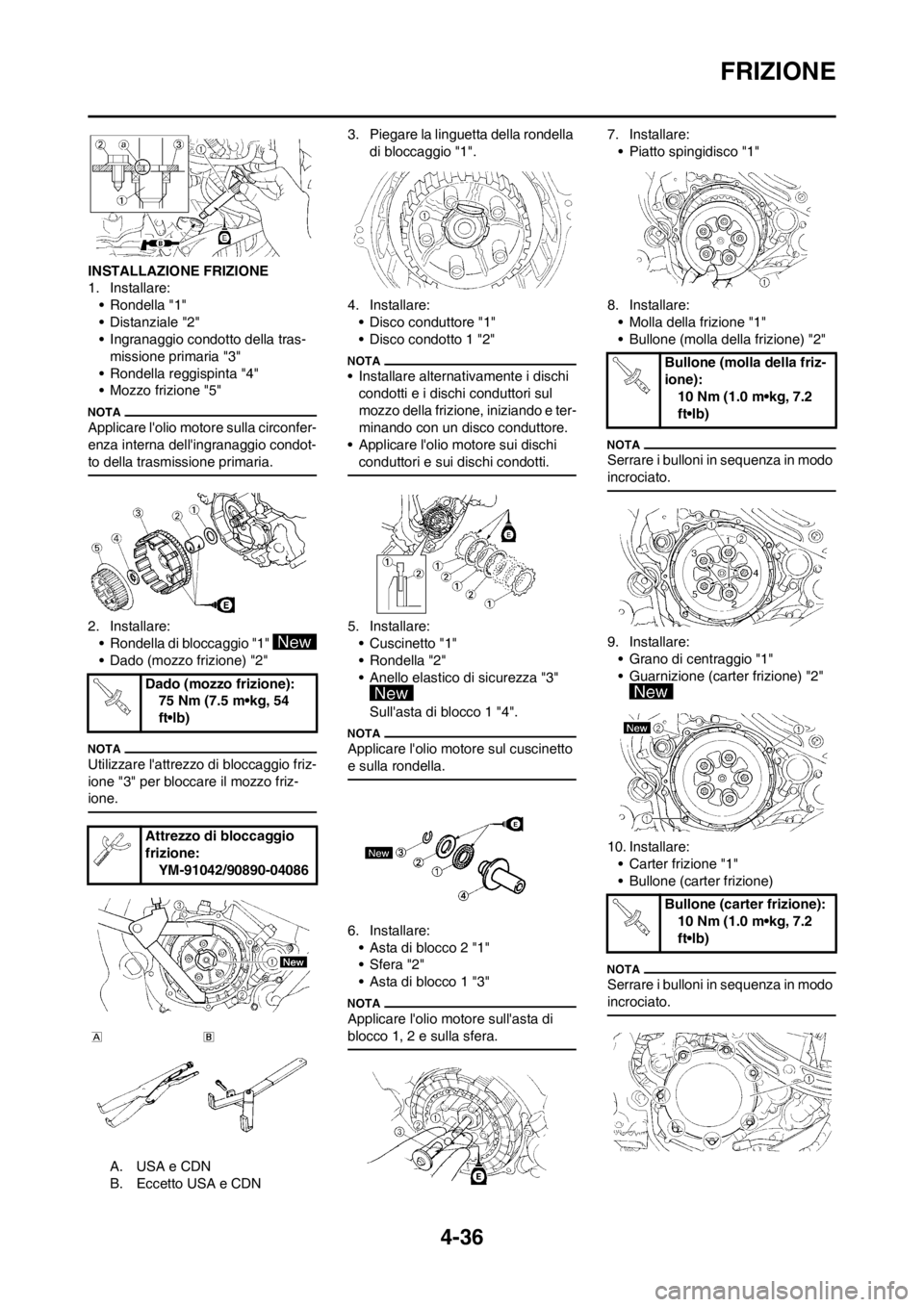 YAMAHA YZ250F 2013  Manuale duso (in Italian) 4-36
FRIZIONE
INSTALLAZIONE FRIZIONE
1. Installare:
• Rondella "1"
• Distanziale "2"
• Ingranaggio condotto della tras-
missione primaria "3"
• Rondella reggispinta "4"
• Mozzo frizione "5"
