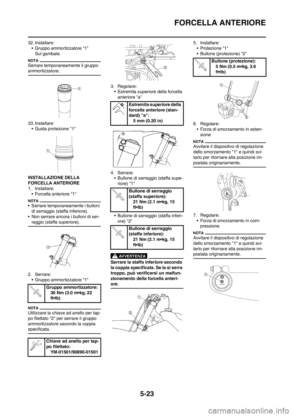 YAMAHA YZ250F 2013 Manuale duso (in Italian) 5-23
FORCELLA ANTERIORE
32. Installare:
• Gruppo ammortizzatore "1"
Sul gambale.
Serrare temporaneamente il gruppo
ammortizzatore.
33. Installare:
• Guida protezione "1"
INSTALLAZIONE DELLA
FORC YAMAHA YZ250F 2013 Manuale duso (in Italian) 5-23
FORCELLA ANTERIORE
32. Installare:
• Gruppo ammortizzatore "1"
Sul gambale.
Serrare temporaneamente il gruppo
ammortizzatore.
33. Installare:
• Guida protezione "1"
INSTALLAZIONE DELLA
FORC