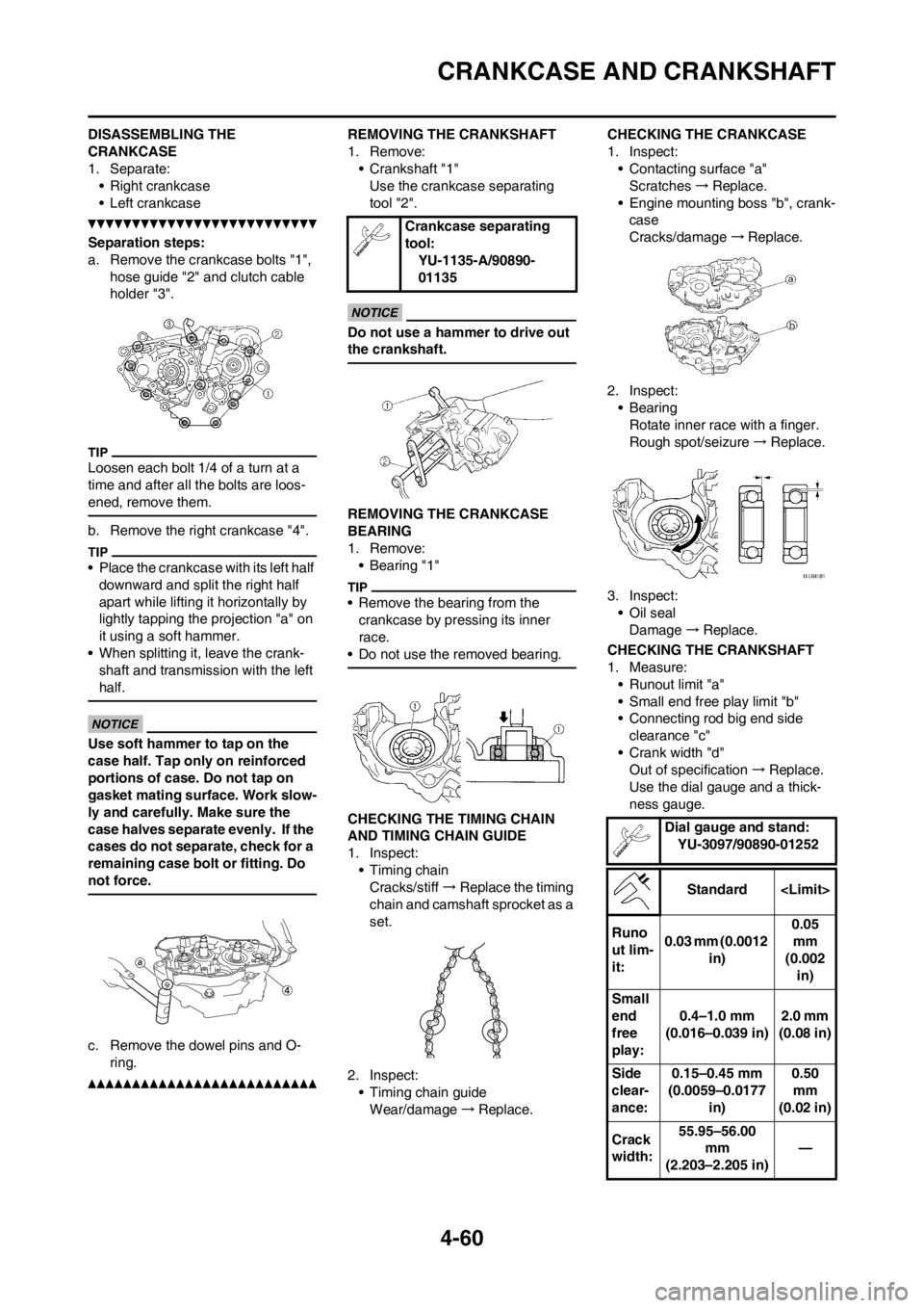 YAMAHA YZ250F 2012  Owners Manual 4-60
CRANKCASE AND CRANKSHAFT
DISASSEMBLING THE 
CRANKCASE
1. Separate:
• Right crankcase
• Left crankcase
Separation steps:
a. Remove the crankcase bolts "1", 
hose guide "2" and clutch cable 
ho