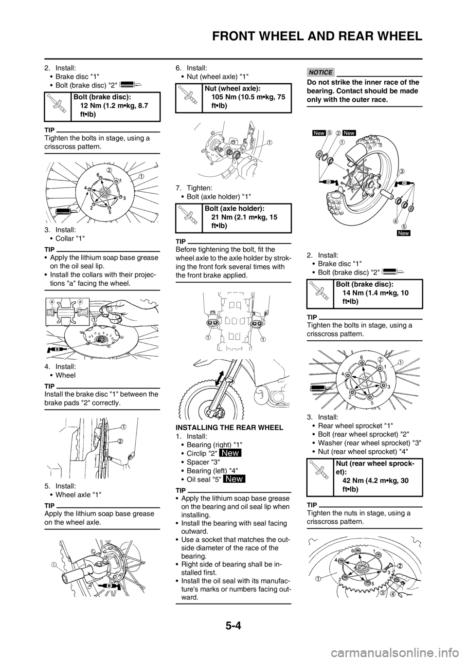 YAMAHA YZ250F 2012  Owners Manual 5-4
FRONT WHEEL AND REAR WHEEL
2. Install:
• Brake disc "1"
• Bolt (brake disc) "2" 
Tighten the bolts in stage, using a 
crisscross pattern.
3. Install:
•Collar "1"
• Apply the lithium soap b
