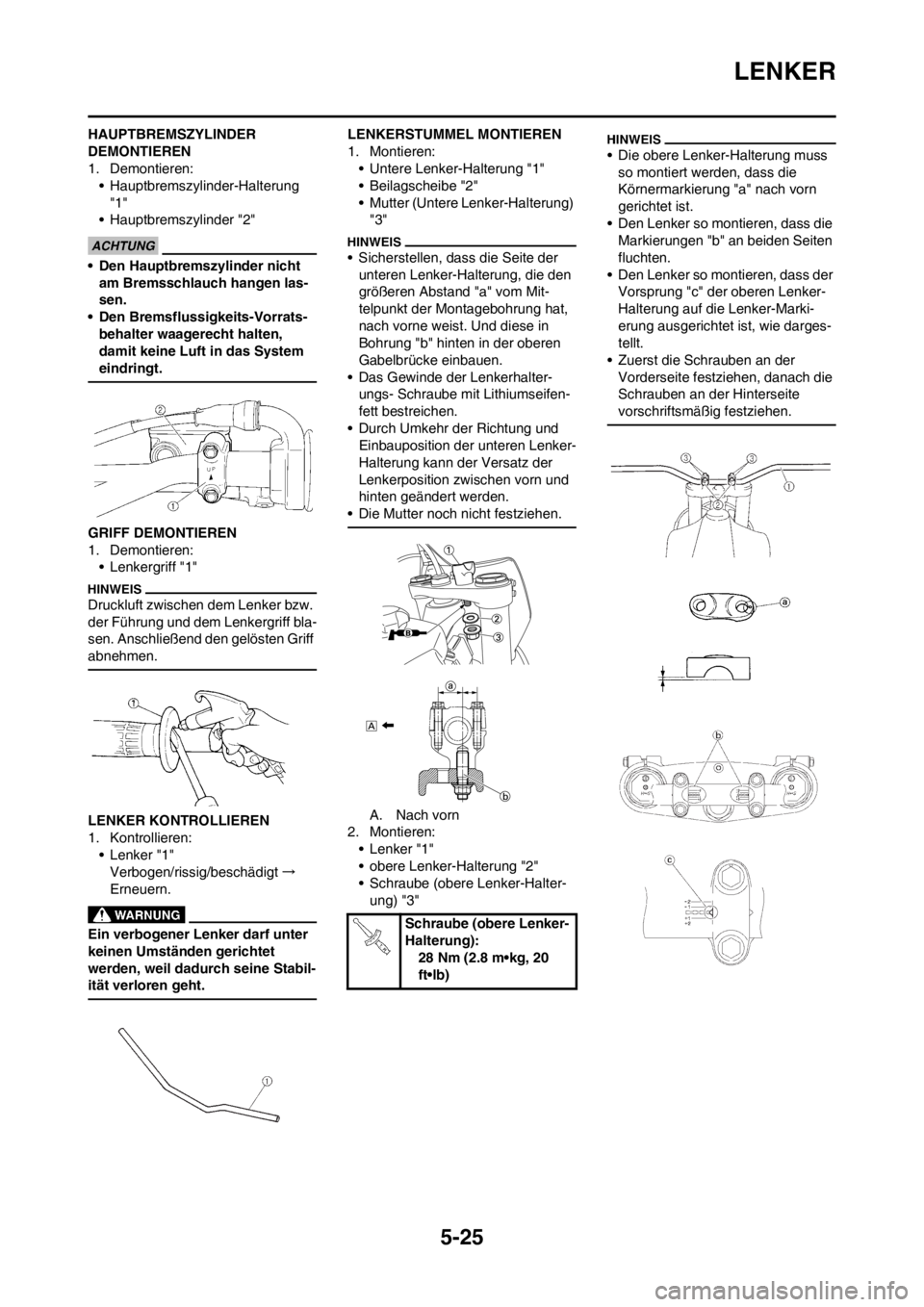YAMAHA YZ250F 2012 Betriebsanleitungen (in German) 5-25
LENKER
HAUPTBREMSZYLINDER
DEMONTIEREN
1. Demontieren:
• Hauptbremszylinder-Halterung
"1"
• Hauptbremszylinder "2"
• Den Hauptbremszylinder nicht
am Bremsschlauch hangen las-
sen.
• Den YAMAHA YZ250F 2012 Betriebsanleitungen (in German) 5-25
LENKER
HAUPTBREMSZYLINDER
DEMONTIEREN
1. Demontieren:
• Hauptbremszylinder-Halterung
"1"
• Hauptbremszylinder "2"
• Den Hauptbremszylinder nicht
am Bremsschlauch hangen las-
sen.
• Den