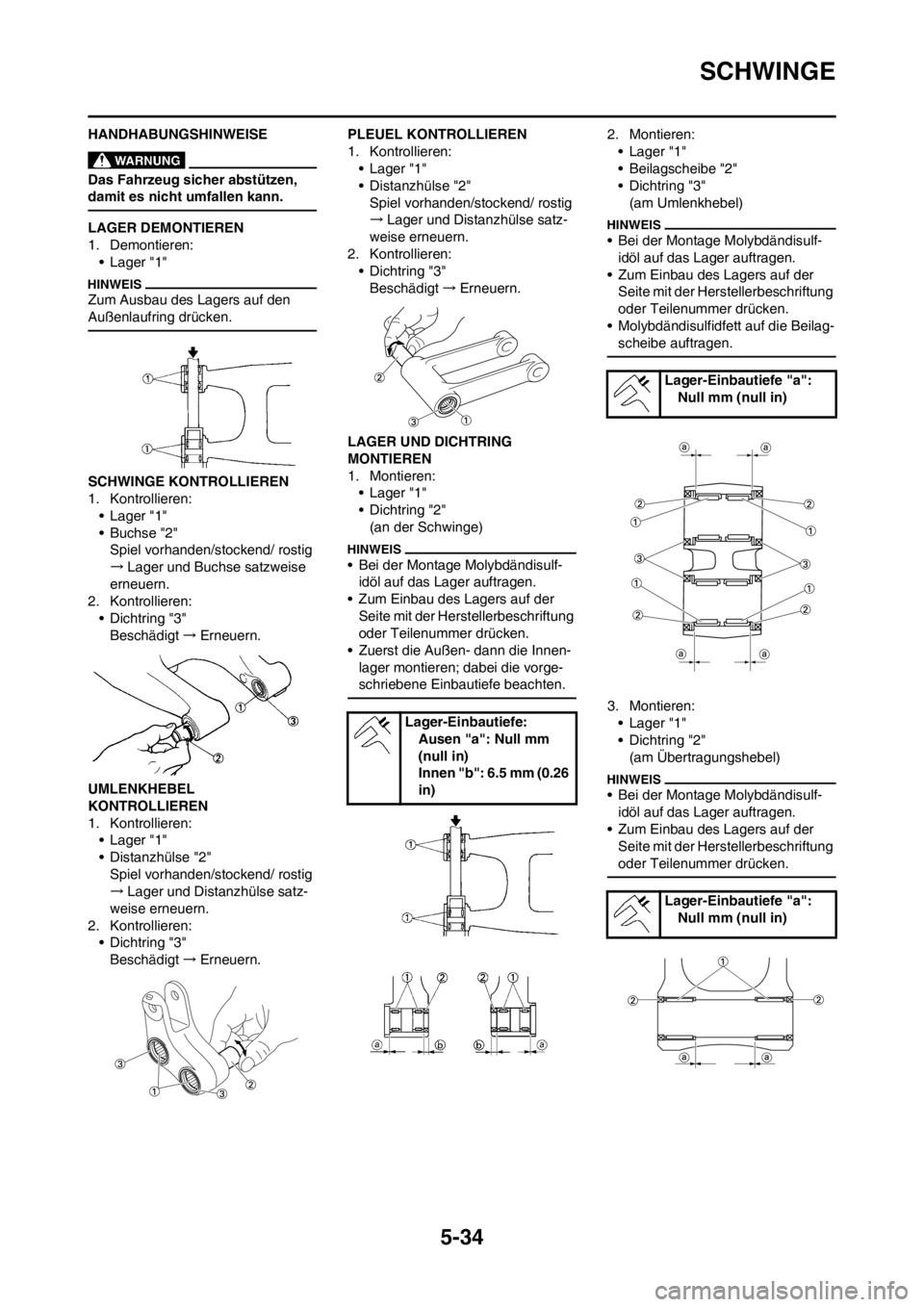 YAMAHA YZ250F 2012 Betriebsanleitungen (in German) 5-34
SCHWINGE
HANDHABUNGSHINWEISE
Das Fahrzeug sicher abstützen,
damit es nicht umfallen kann.
LAGER DEMONTIEREN
1. Demontieren:
• Lager "1"
Zum Ausbau des Lagers auf den
Außenlaufring drücken. YAMAHA YZ250F 2012 Betriebsanleitungen (in German) 5-34
SCHWINGE
HANDHABUNGSHINWEISE
Das Fahrzeug sicher abstützen,
damit es nicht umfallen kann.
LAGER DEMONTIEREN
1. Demontieren:
• Lager "1"
Zum Ausbau des Lagers auf den
Außenlaufring drücken.