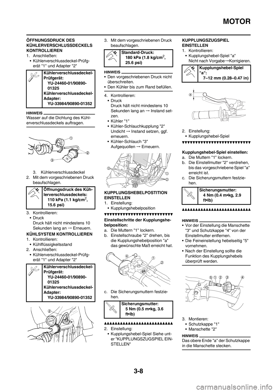 YAMAHA YZ250F 2012 Betriebsanleitungen (in German) 3-8
MOTOR
ÖFFNUNGSDRUCK DES
KÜHLERVERSCHLUSSDECKELS
KONTROLLIEREN
1. Anschließen:
• Kühlerverschlussdeckel-Prüfg-
erät "1" und Adapter "2"
Wasser auf die Dichtung des Kühl-
erverschlussdeck YAMAHA YZ250F 2012 Betriebsanleitungen (in German) 3-8
MOTOR
ÖFFNUNGSDRUCK DES
KÜHLERVERSCHLUSSDECKELS
KONTROLLIEREN
1. Anschließen:
• Kühlerverschlussdeckel-Prüfg-
erät "1" und Adapter "2"
Wasser auf die Dichtung des Kühl-
erverschlussdeck
