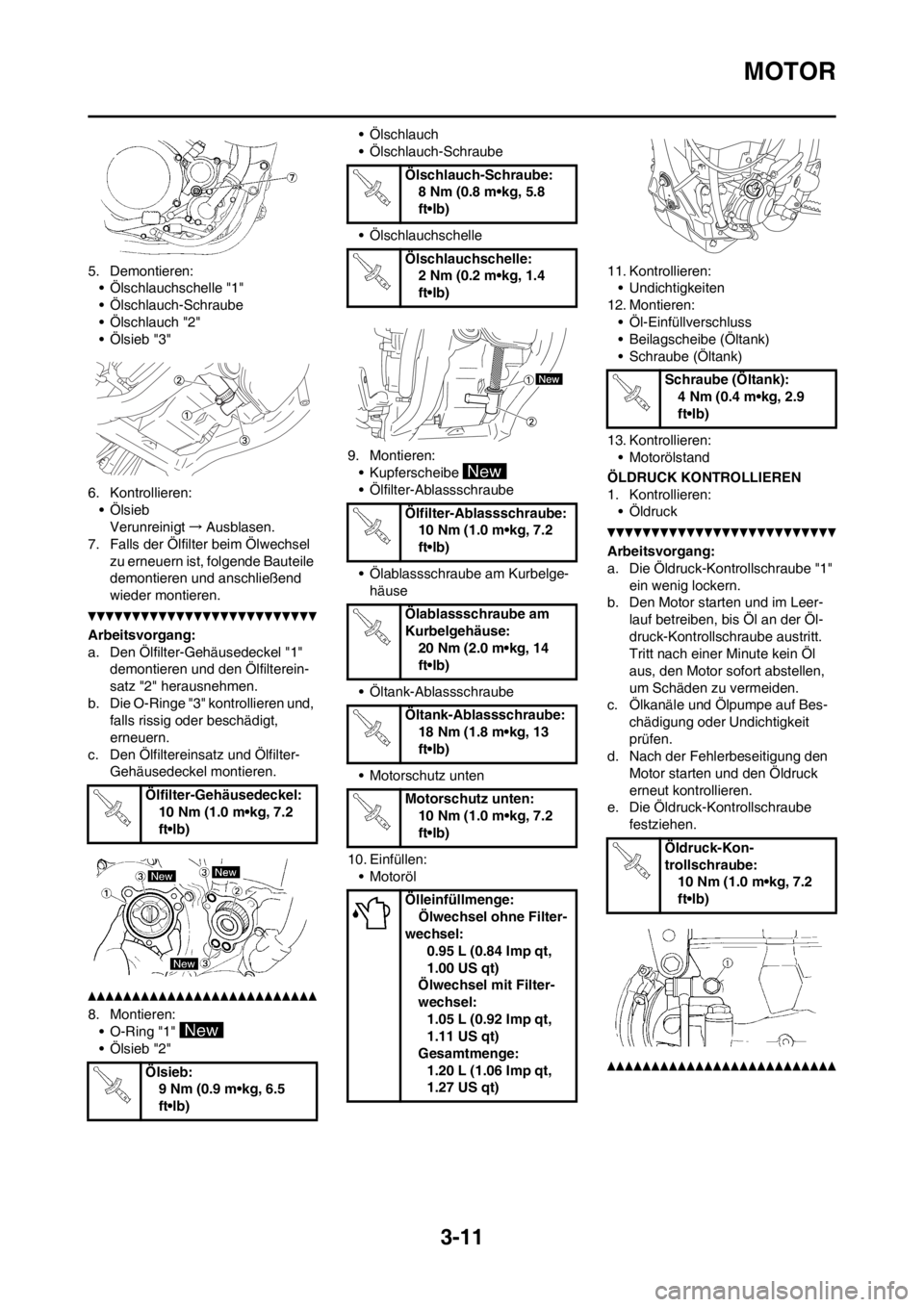YAMAHA YZ250F 2012 Betriebsanleitungen (in German) 3-11
MOTOR
5. Demontieren:
• Ölschlauchschelle "1"
• Ölschlauch-Schraube
• Ölschlauch "2"
• Ölsieb "3"
6. Kontrollieren:
•Ölsieb
Verunreinigt→Ausblasen.
7. Falls der Ölfilter beim Ö YAMAHA YZ250F 2012 Betriebsanleitungen (in German) 3-11
MOTOR
5. Demontieren:
• Ölschlauchschelle "1"
• Ölschlauch-Schraube
• Ölschlauch "2"
• Ölsieb "3"
6. Kontrollieren:
•Ölsieb
Verunreinigt→Ausblasen.
7. Falls der Ölfilter beim Ö
