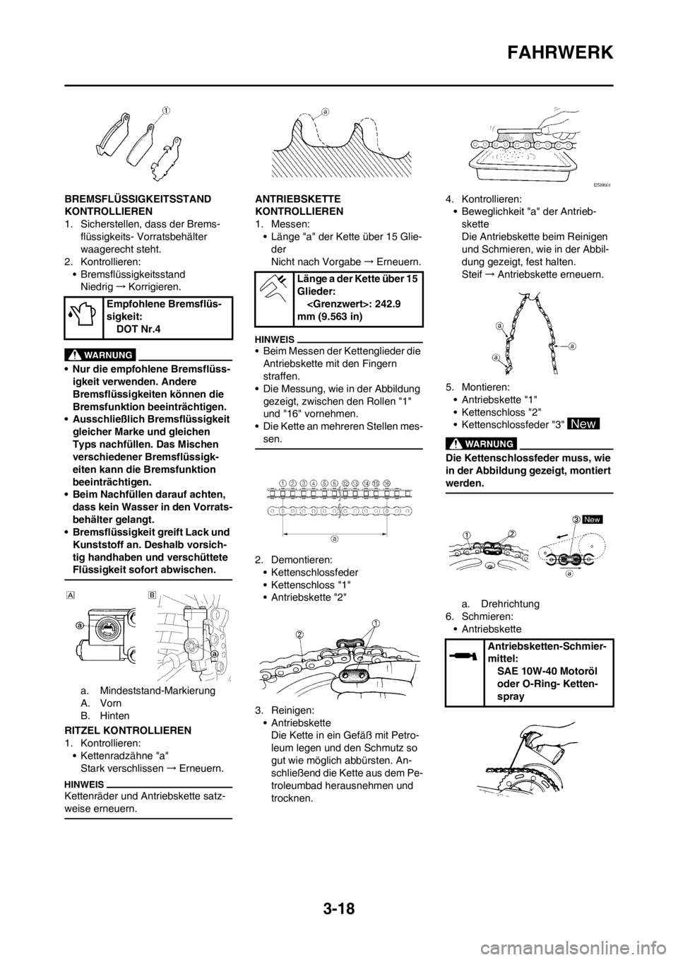 YAMAHA YZ250F 2012 Betriebsanleitungen (in German) 3-18
FAHRWERK
BREMSFLÜSSIGKEITSSTAND
KONTROLLIEREN
1. Sicherstellen, dass der Brems-
flüssigkeits- Vorratsbehälter
waagerecht steht.
2. Kontrollieren:
• Bremsflüssigkeitsstand
Niedrig→Korrig YAMAHA YZ250F 2012 Betriebsanleitungen (in German) 3-18
FAHRWERK
BREMSFLÜSSIGKEITSSTAND
KONTROLLIEREN
1. Sicherstellen, dass der Brems-
flüssigkeits- Vorratsbehälter
waagerecht steht.
2. Kontrollieren:
• Bremsflüssigkeitsstand
Niedrig→Korrig