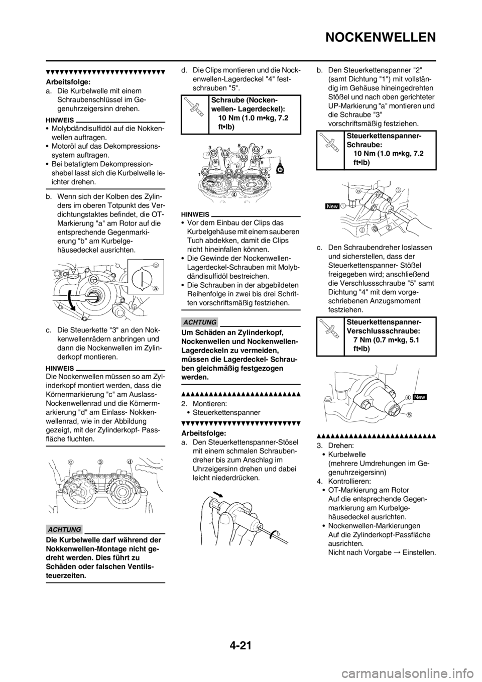 YAMAHA YZ250F 2012 Betriebsanleitungen (in German) 4-21
NOCKENWELLEN
Arbeitsfolge:
a. Die Kurbelwelle mit einem
Schraubenschlüssel im Ge-
genuhrzeigersinn drehen.
• Molybdändisulfidöl auf die Nokken-
wellen auftragen.
• Motoröl auf das Dekomp YAMAHA YZ250F 2012 Betriebsanleitungen (in German) 4-21
NOCKENWELLEN
Arbeitsfolge:
a. Die Kurbelwelle mit einem
Schraubenschlüssel im Ge-
genuhrzeigersinn drehen.
• Molybdändisulfidöl auf die Nokken-
wellen auftragen.
• Motoröl auf das Dekomp