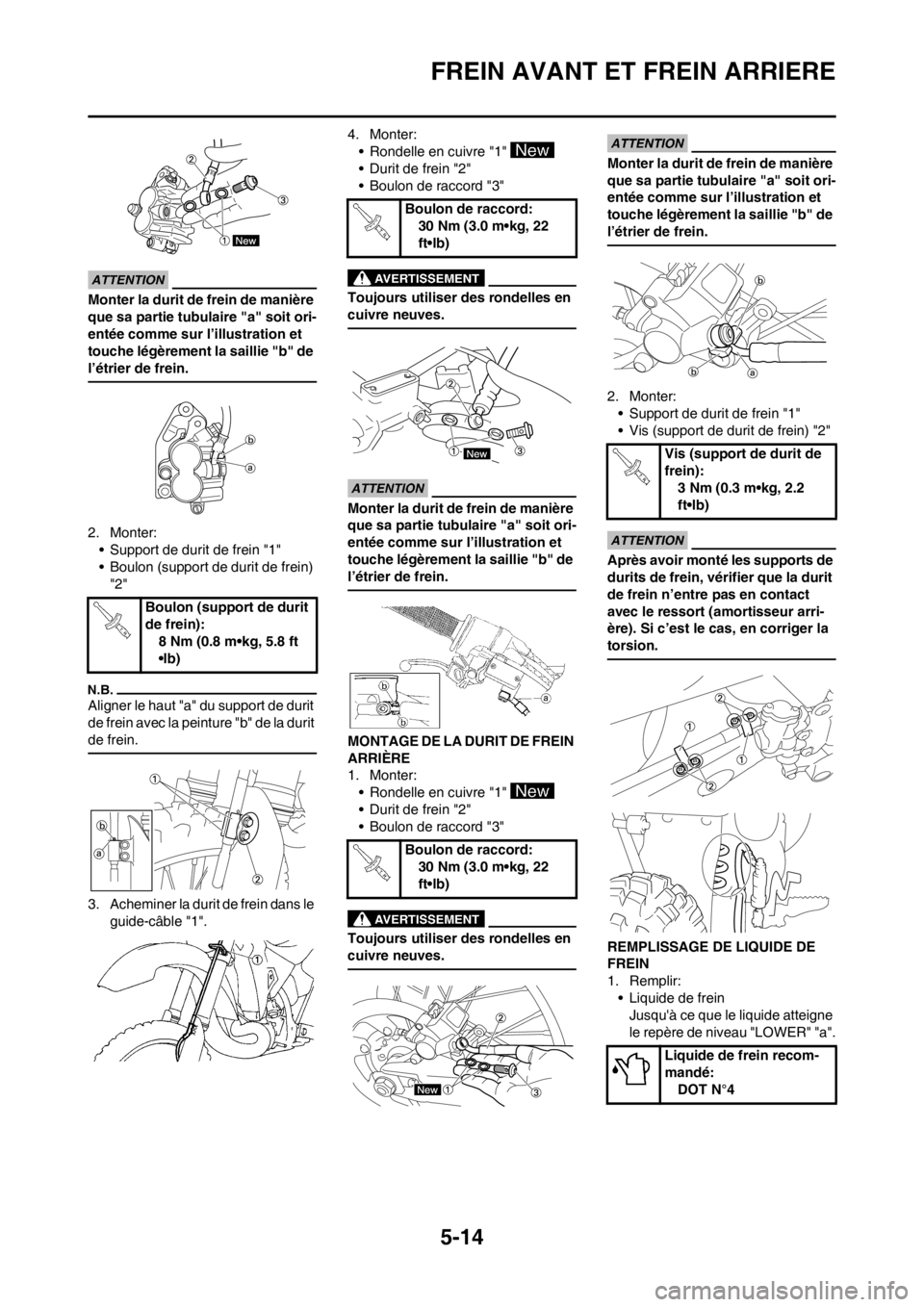 YAMAHA YZ250F 2012 Notices Demploi (in French) 5-14
FREIN AVANT ET FREIN ARRIERE
Monter la durit de frein de manière
que sa partie tubulaire "a" soit ori-
entée comme sur l’illustration et
touche légèrement la saillie "b" de
l’étrier d YAMAHA YZ250F 2012 Notices Demploi (in French) 5-14
FREIN AVANT ET FREIN ARRIERE
Monter la durit de frein de manière
que sa partie tubulaire "a" soit ori-
entée comme sur l’illustration et
touche légèrement la saillie "b" de
l’étrier d