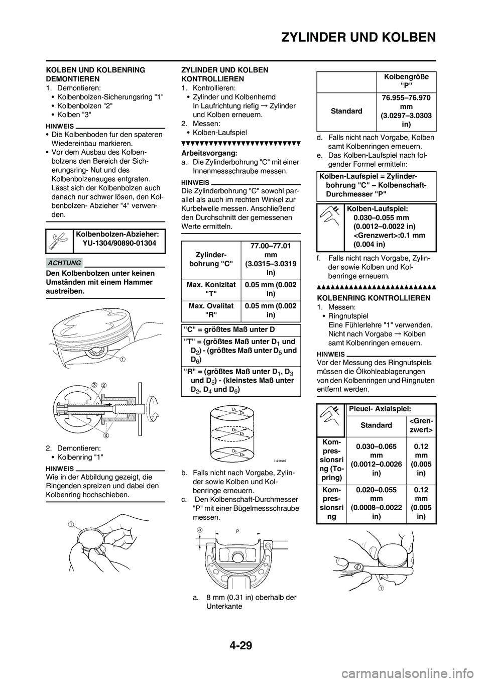 YAMAHA YZ250F 2011 Betriebsanleitungen (in German) 4-29
ZYLINDER UND KOLBEN
KOLBEN UND KOLBENRING
DEMONTIEREN
1. Demontieren:
• Kolbenbolzen-Sicherungsring "1"
• Kolbenbolzen "2"
• Kolben "3"
• Die Kolbenboden fur den spateren
Wiedereinbau m YAMAHA YZ250F 2011 Betriebsanleitungen (in German) 4-29
ZYLINDER UND KOLBEN
KOLBEN UND KOLBENRING
DEMONTIEREN
1. Demontieren:
• Kolbenbolzen-Sicherungsring "1"
• Kolbenbolzen "2"
• Kolben "3"
• Die Kolbenboden fur den spateren
Wiedereinbau m