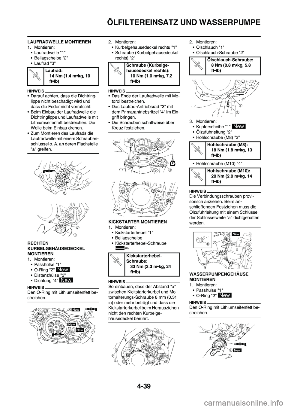 YAMAHA YZ250F 2011 Betriebsanleitungen (in German) 4-39
ÖLFILTEREINSATZ UND WASSERPUMPE
LAUFRADWELLE MONTIEREN
1. Montieren:
• Laufradwelle "1"
• Beilagscheibe "2"
• Laufrad "3"
• Darauf achten, dass die Dichtring-
lippe nicht beschadigt wird YAMAHA YZ250F 2011 Betriebsanleitungen (in German) 4-39
ÖLFILTEREINSATZ UND WASSERPUMPE
LAUFRADWELLE MONTIEREN
1. Montieren:
• Laufradwelle "1"
• Beilagscheibe "2"
• Laufrad "3"
• Darauf achten, dass die Dichtring-
lippe nicht beschadigt wird