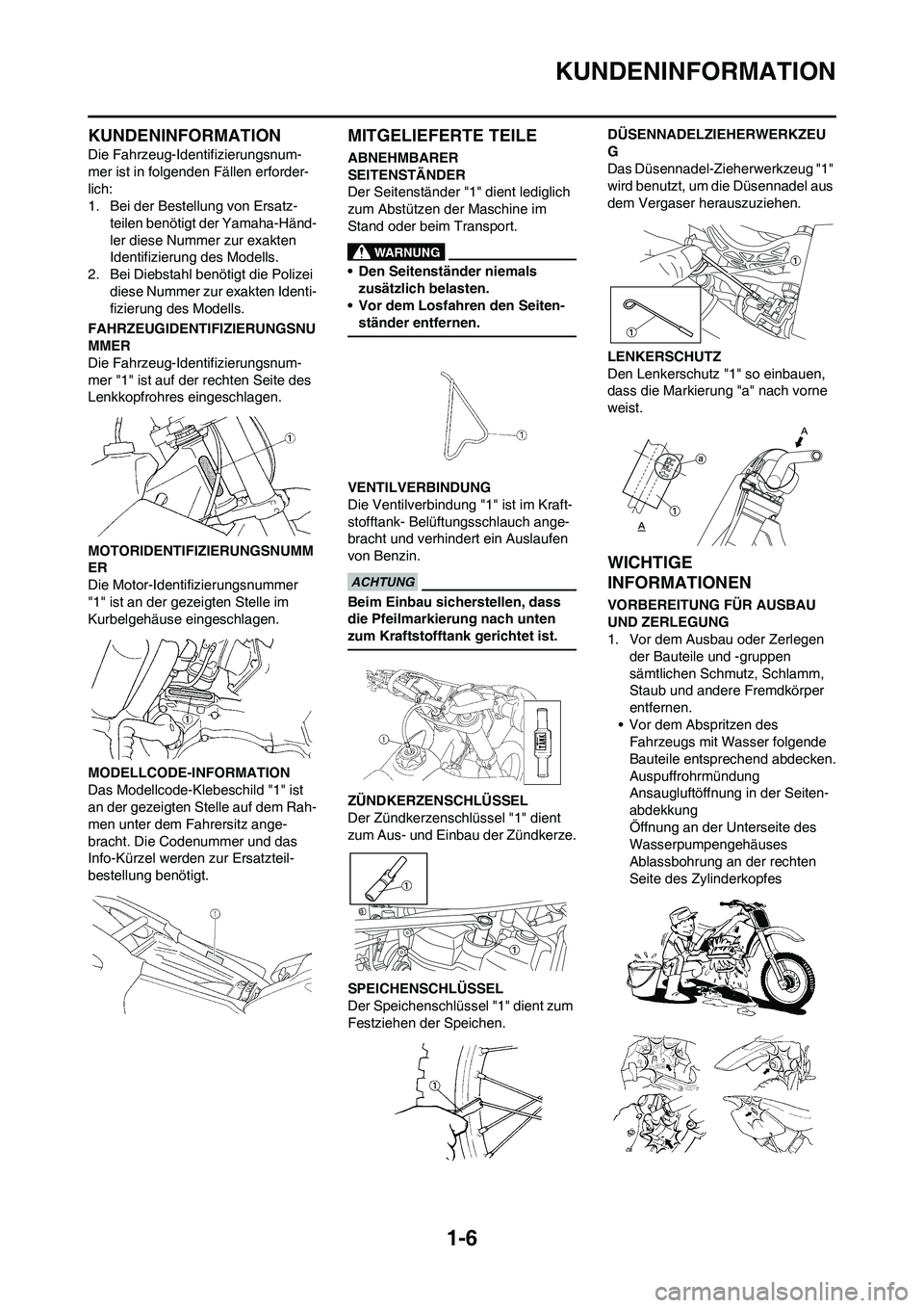 YAMAHA YZ250F 2011 Betriebsanleitungen (in German) 1-6
KUNDENINFORMATION
KUNDENINFORMATION
Die Fahrzeug-Identifizierungsnum-
mer ist in folgenden Fällen erforder-
lich:
1. Bei der Bestellung von Ersatz-
teilen benötigt der Yamaha-Händ-
ler diese Nu YAMAHA YZ250F 2011 Betriebsanleitungen (in German) 1-6
KUNDENINFORMATION
KUNDENINFORMATION
Die Fahrzeug-Identifizierungsnum-
mer ist in folgenden Fällen erforder-
lich:
1. Bei der Bestellung von Ersatz-
teilen benötigt der Yamaha-Händ-
ler diese Nu