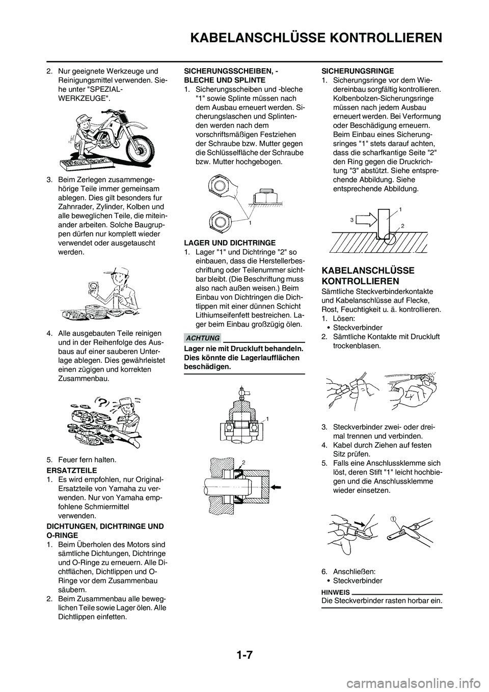 YAMAHA YZ250F 2011 Betriebsanleitungen (in German) 1-7
KABELANSCHLÜSSE KONTROLLIEREN
2. Nur geeignete Werkzeuge und
Reinigungsmittel verwenden. Sie-
he unter "SPEZIAL-
WERKZEUGE".
3. Beim Zerlegen zusammenge-
hörige Teile immer gemeinsam
ablegen. YAMAHA YZ250F 2011 Betriebsanleitungen (in German) 1-7
KABELANSCHLÜSSE KONTROLLIEREN
2. Nur geeignete Werkzeuge und
Reinigungsmittel verwenden. Sie-
he unter "SPEZIAL-
WERKZEUGE".
3. Beim Zerlegen zusammenge-
hörige Teile immer gemeinsam
ablegen.