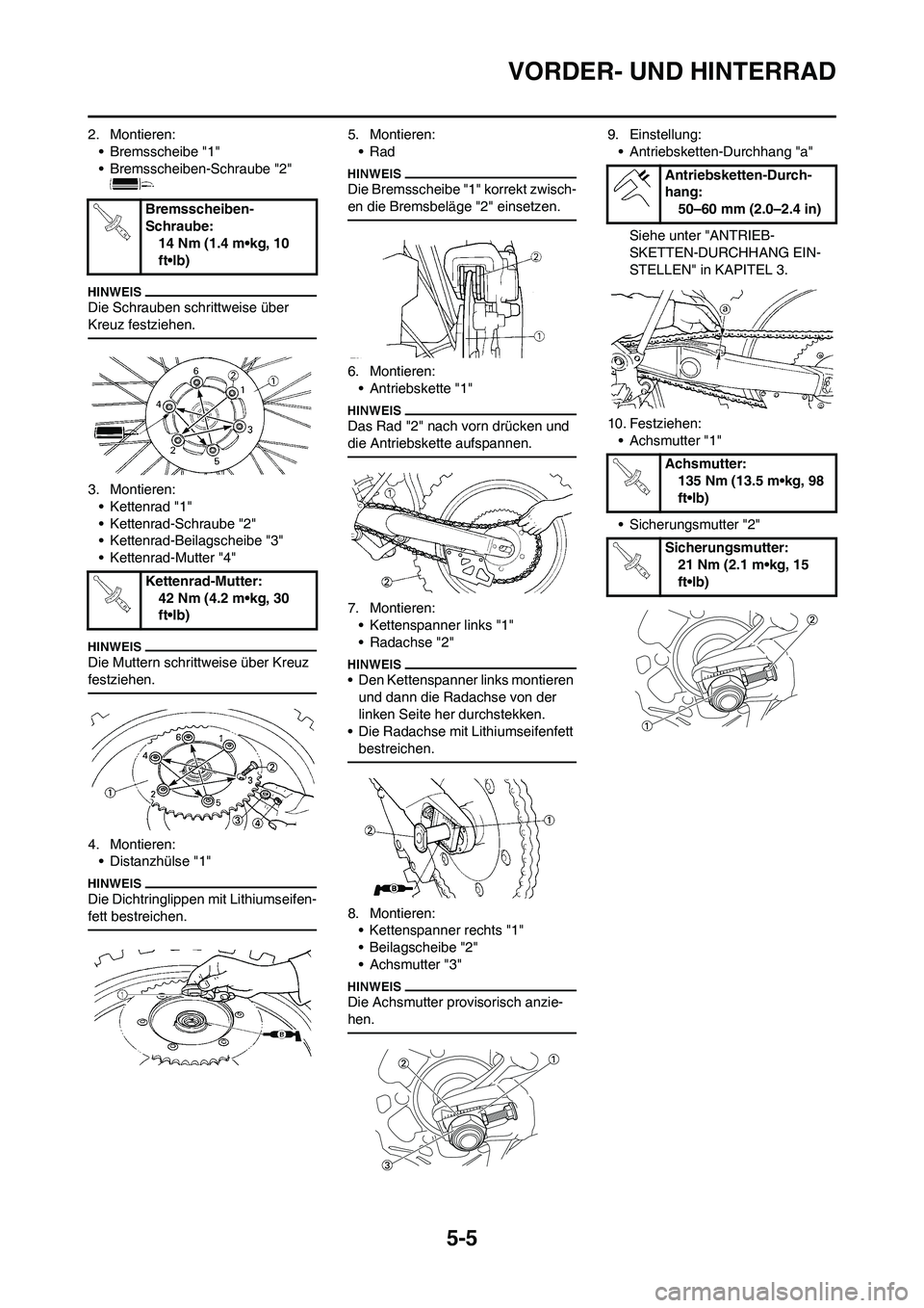 YAMAHA YZ250F 2011 Betriebsanleitungen (in German) 5-5
VORDER- UND HINTERRAD
2. Montieren:
• Bremsscheibe "1"
• Bremsscheiben-Schraube "2"
Die Schrauben schrittweise über
Kreuz festziehen.
3. Montieren:
• Kettenrad "1"
• Kettenrad-Schraube YAMAHA YZ250F 2011 Betriebsanleitungen (in German) 5-5
VORDER- UND HINTERRAD
2. Montieren:
• Bremsscheibe "1"
• Bremsscheiben-Schraube "2"
Die Schrauben schrittweise über
Kreuz festziehen.
3. Montieren:
• Kettenrad "1"
• Kettenrad-Schraube