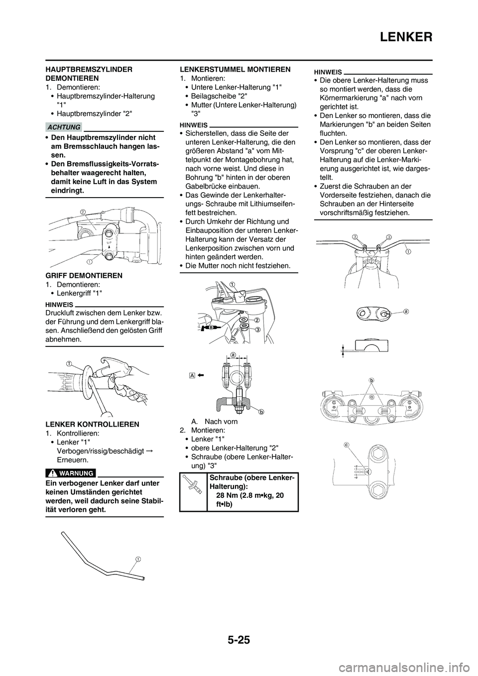 YAMAHA YZ250F 2011 Betriebsanleitungen (in German) 5-25
LENKER
HAUPTBREMSZYLINDER
DEMONTIEREN
1. Demontieren:
• Hauptbremszylinder-Halterung
"1"
• Hauptbremszylinder "2"
• Den Hauptbremszylinder nicht
am Bremsschlauch hangen las-
sen.
• Den YAMAHA YZ250F 2011 Betriebsanleitungen (in German) 5-25
LENKER
HAUPTBREMSZYLINDER
DEMONTIEREN
1. Demontieren:
• Hauptbremszylinder-Halterung
"1"
• Hauptbremszylinder "2"
• Den Hauptbremszylinder nicht
am Bremsschlauch hangen las-
sen.
• Den