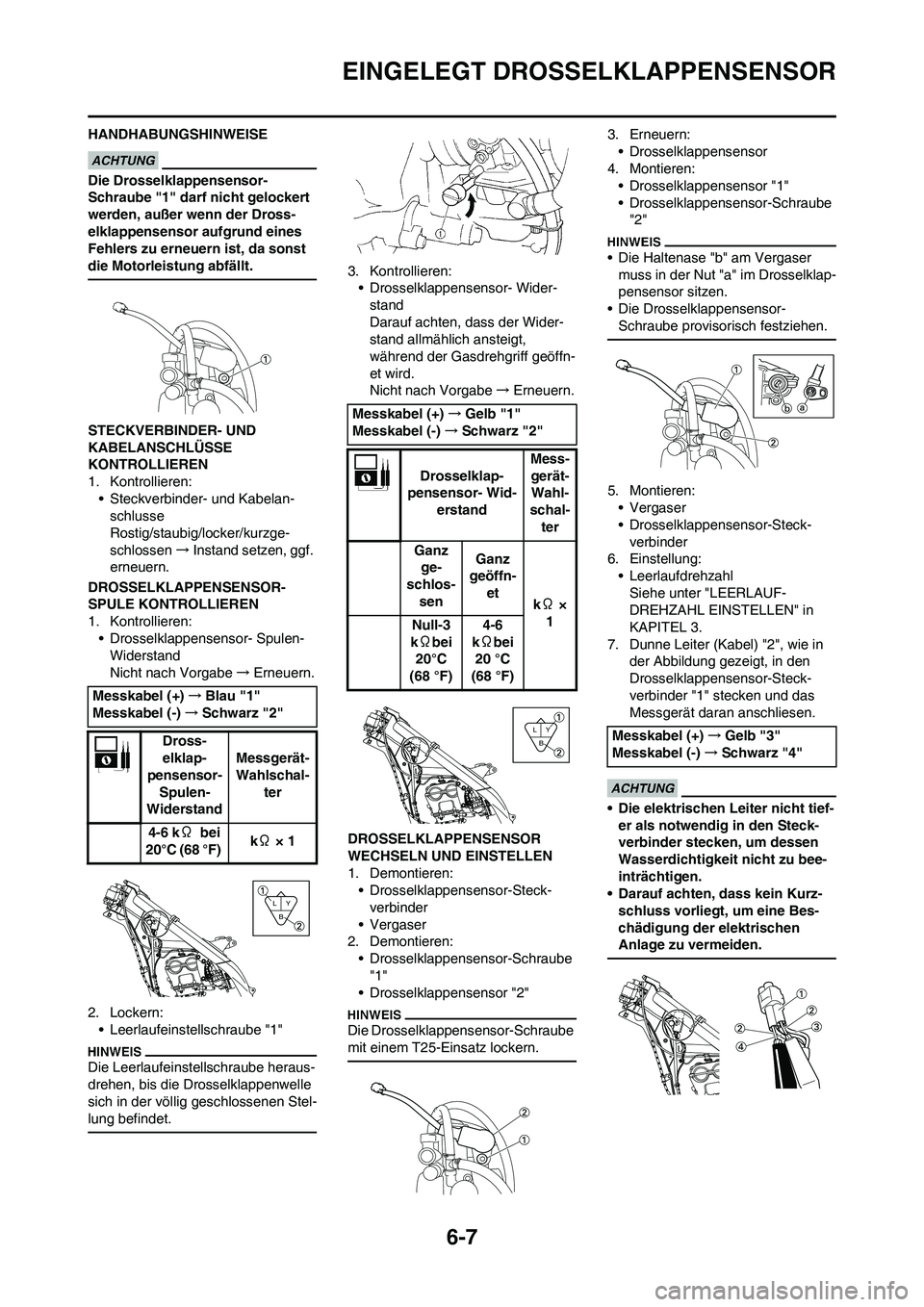 YAMAHA YZ250F 2011 Betriebsanleitungen (in German) 6-7
EINGELEGT DROSSELKLAPPENSENSOR
HANDHABUNGSHINWEISE
Die Drosselklappensensor-
Schraube "1" darf nicht gelockert
werden, außer wenn der Dross-
elklappensensor aufgrund eines
Fehlers zu erneuern i YAMAHA YZ250F 2011 Betriebsanleitungen (in German) 6-7
EINGELEGT DROSSELKLAPPENSENSOR
HANDHABUNGSHINWEISE
Die Drosselklappensensor-
Schraube "1" darf nicht gelockert
werden, außer wenn der Dross-
elklappensensor aufgrund eines
Fehlers zu erneuern i