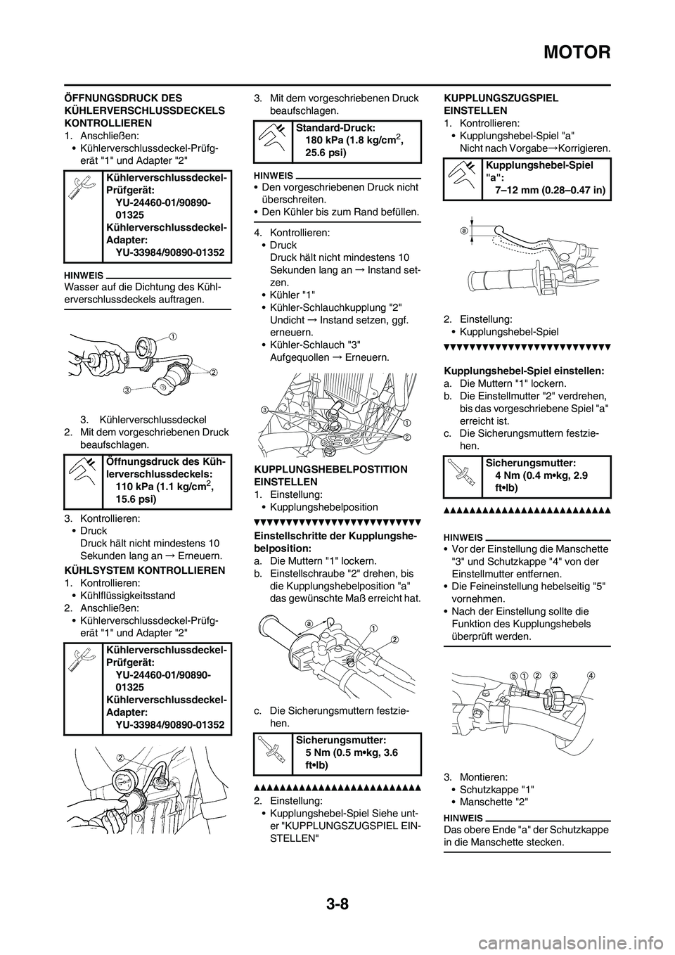 YAMAHA YZ250F 2011 Betriebsanleitungen (in German) 3-8
MOTOR
ÖFFNUNGSDRUCK DES
KÜHLERVERSCHLUSSDECKELS
KONTROLLIEREN
1. Anschließen:
• Kühlerverschlussdeckel-Prüfg-
erät "1" und Adapter "2"
Wasser auf die Dichtung des Kühl-
erverschlussdeck YAMAHA YZ250F 2011 Betriebsanleitungen (in German) 3-8
MOTOR
ÖFFNUNGSDRUCK DES
KÜHLERVERSCHLUSSDECKELS
KONTROLLIEREN
1. Anschließen:
• Kühlerverschlussdeckel-Prüfg-
erät "1" und Adapter "2"
Wasser auf die Dichtung des Kühl-
erverschlussdeck