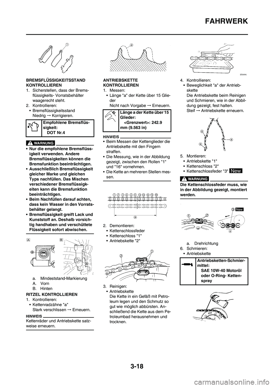 YAMAHA YZ250F 2011  Betriebsanleitungen (in German) 3-18
FAHRWERK
BREMSFLÜSSIGKEITSSTAND 
KONTROLLIEREN
1. Sicherstellen, dass der Brems-
flüssigkeits- Vorratsbehälter 
waagerecht steht.
2. Kontrollieren:
• Bremsflüssigkeitsstand
Niedrig→Korrig