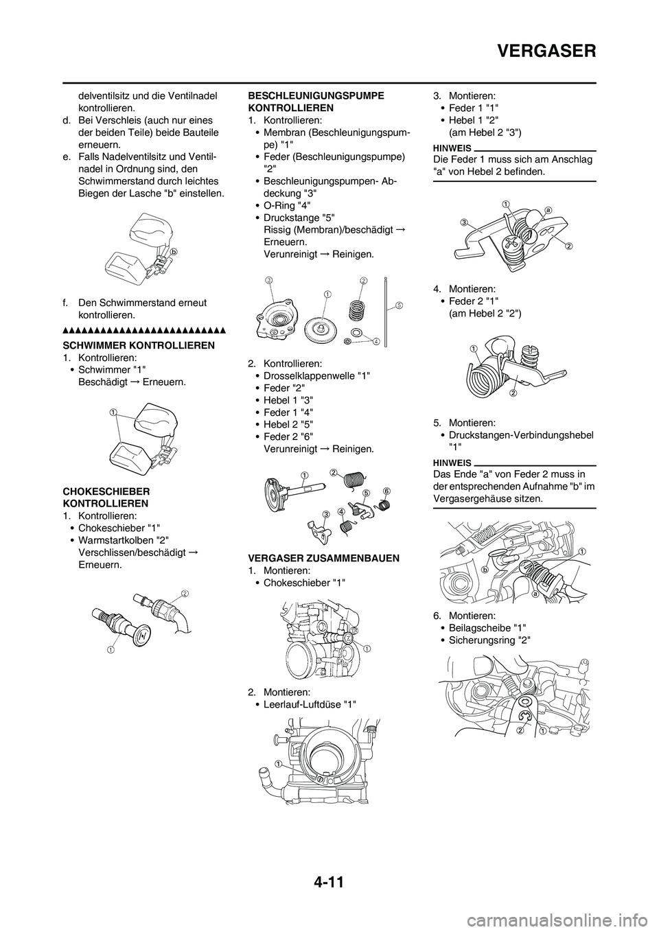 YAMAHA YZ250F 2011  Betriebsanleitungen (in German) 4-11
VERGASER
delventilsitz und die Ventilnadel 
kontrollieren.
d. Bei Verschleis (auch nur eines 
der beiden Teile) beide Bauteile 
erneuern.
e. Falls Nadelventilsitz und Ventil-
nadel in Ordnung sin