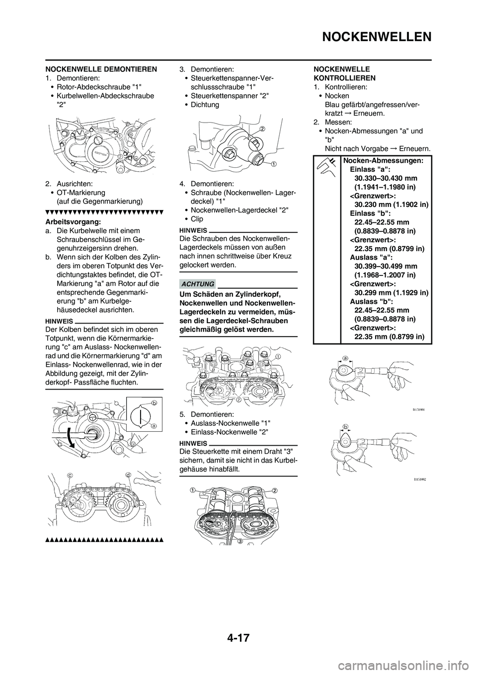 YAMAHA YZ250F 2011 Betriebsanleitungen (in German) 4-17
NOCKENWELLEN
NOCKENWELLE DEMONTIEREN
1. Demontieren:
• Rotor-Abdeckschraube "1"
• Kurbelwellen-Abdeckschraube
"2"
2. Ausrichten:
• OT-Markierung
(auf die Gegenmarkierung)
Arbeitsvorgang:
a YAMAHA YZ250F 2011 Betriebsanleitungen (in German) 4-17
NOCKENWELLEN
NOCKENWELLE DEMONTIEREN
1. Demontieren:
• Rotor-Abdeckschraube "1"
• Kurbelwellen-Abdeckschraube
"2"
2. Ausrichten:
• OT-Markierung
(auf die Gegenmarkierung)
Arbeitsvorgang:
a