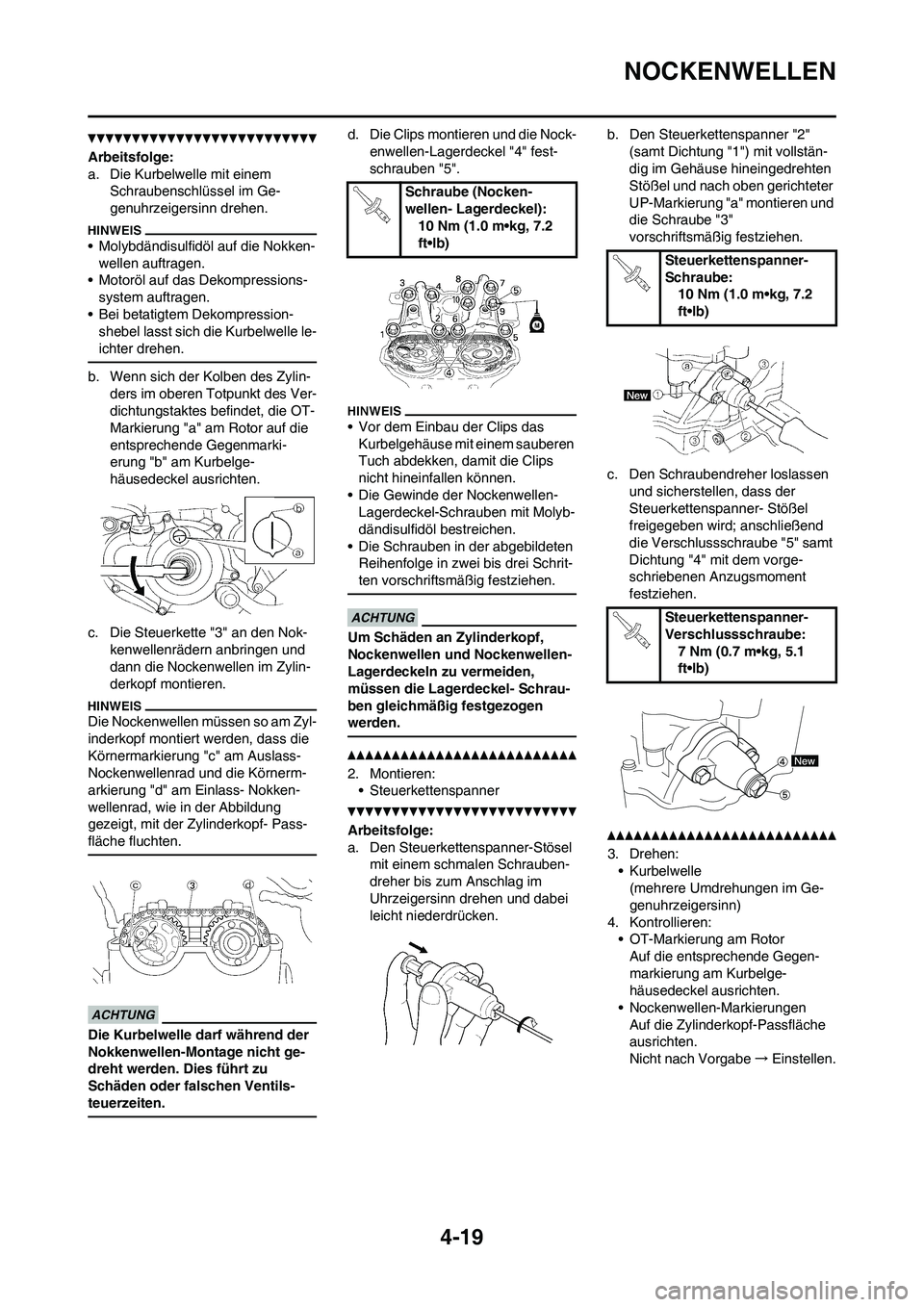 YAMAHA YZ250F 2011 Betriebsanleitungen (in German) 4-19
NOCKENWELLEN
Arbeitsfolge:
a. Die Kurbelwelle mit einem
Schraubenschlüssel im Ge-
genuhrzeigersinn drehen.
• Molybdändisulfidöl auf die Nokken-
wellen auftragen.
• Motoröl auf das Dekomp YAMAHA YZ250F 2011 Betriebsanleitungen (in German) 4-19
NOCKENWELLEN
Arbeitsfolge:
a. Die Kurbelwelle mit einem
Schraubenschlüssel im Ge-
genuhrzeigersinn drehen.
• Molybdändisulfidöl auf die Nokken-
wellen auftragen.
• Motoröl auf das Dekomp