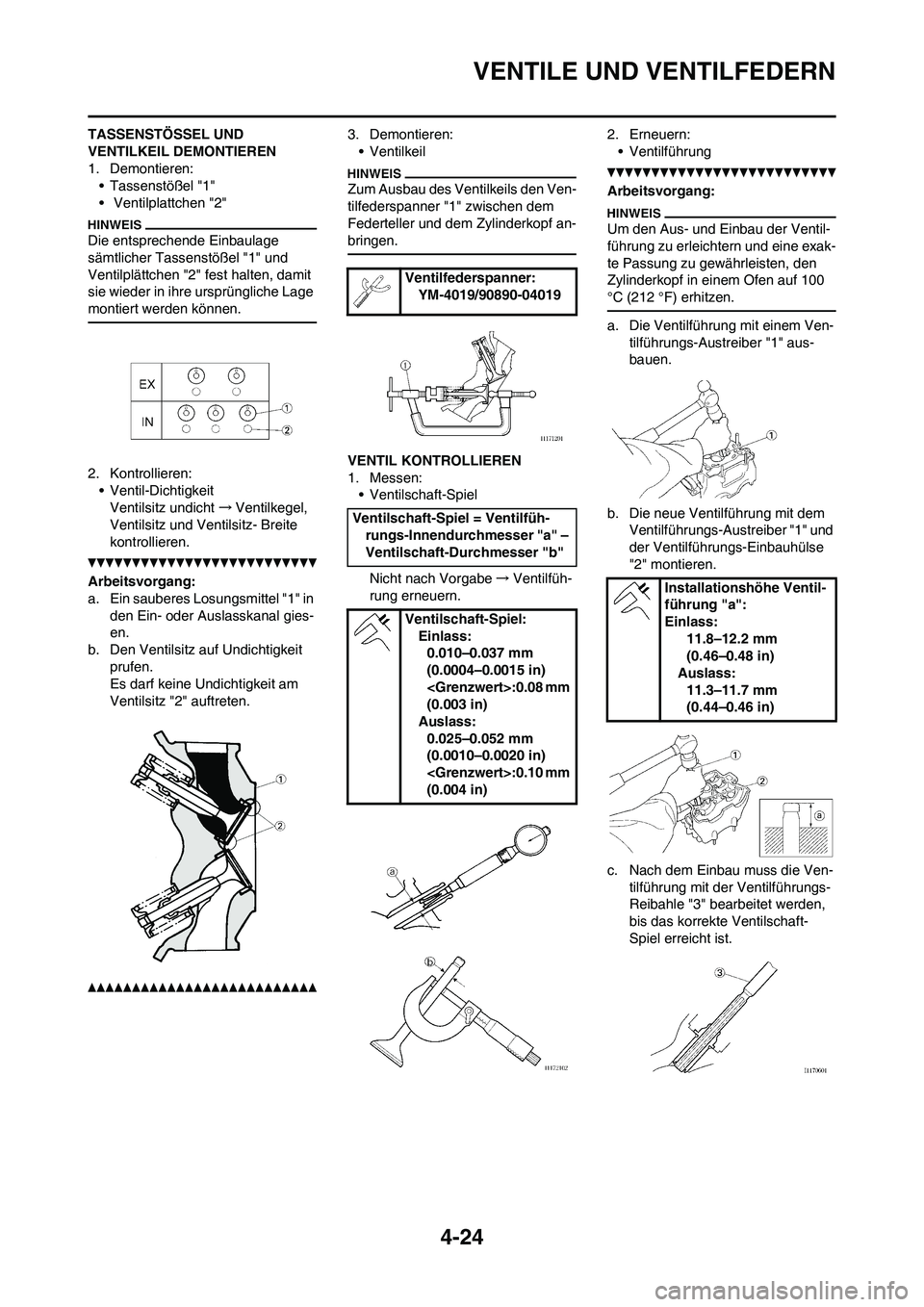 YAMAHA YZ250F 2011 Betriebsanleitungen (in German)
4-24
VENTILE UND VENTILFEDERN
TASSENSTÖSSEL UND
VENTILKEIL DEMONTIEREN
1. Demontieren:• Tassenstößel "1"
• Ventilplattchen "2"
Die entsprechende Einbaulage
sämtlicher Tassenstößel "1" un YAMAHA YZ250F 2011 Betriebsanleitungen (in German)
4-24
VENTILE UND VENTILFEDERN
TASSENSTÖSSEL UND
VENTILKEIL DEMONTIEREN
1. Demontieren:• Tassenstößel "1"
• Ventilplattchen "2"
Die entsprechende Einbaulage
sämtlicher Tassenstößel "1" un
