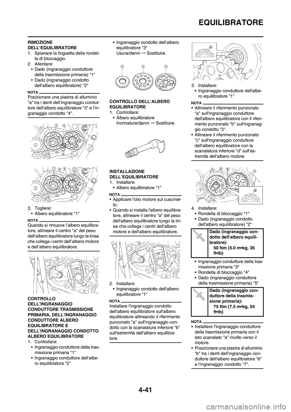 YAMAHA YZ250F 2011 Manuale duso (in Italian) 4-41
EQUILIBRATORE
RIMOZIONE
DELL’EQUILIBRATORE
1. Spianare la linguetta della rondel-
la di bloccaggio.
2. Allentare:
• Dado (ingranaggio conduttore
della trasmissione primaria) "1"
• Dado (i YAMAHA YZ250F 2011 Manuale duso (in Italian) 4-41
EQUILIBRATORE
RIMOZIONE
DELL’EQUILIBRATORE
1. Spianare la linguetta della rondel-
la di bloccaggio.
2. Allentare:
• Dado (ingranaggio conduttore
della trasmissione primaria) "1"
• Dado (i