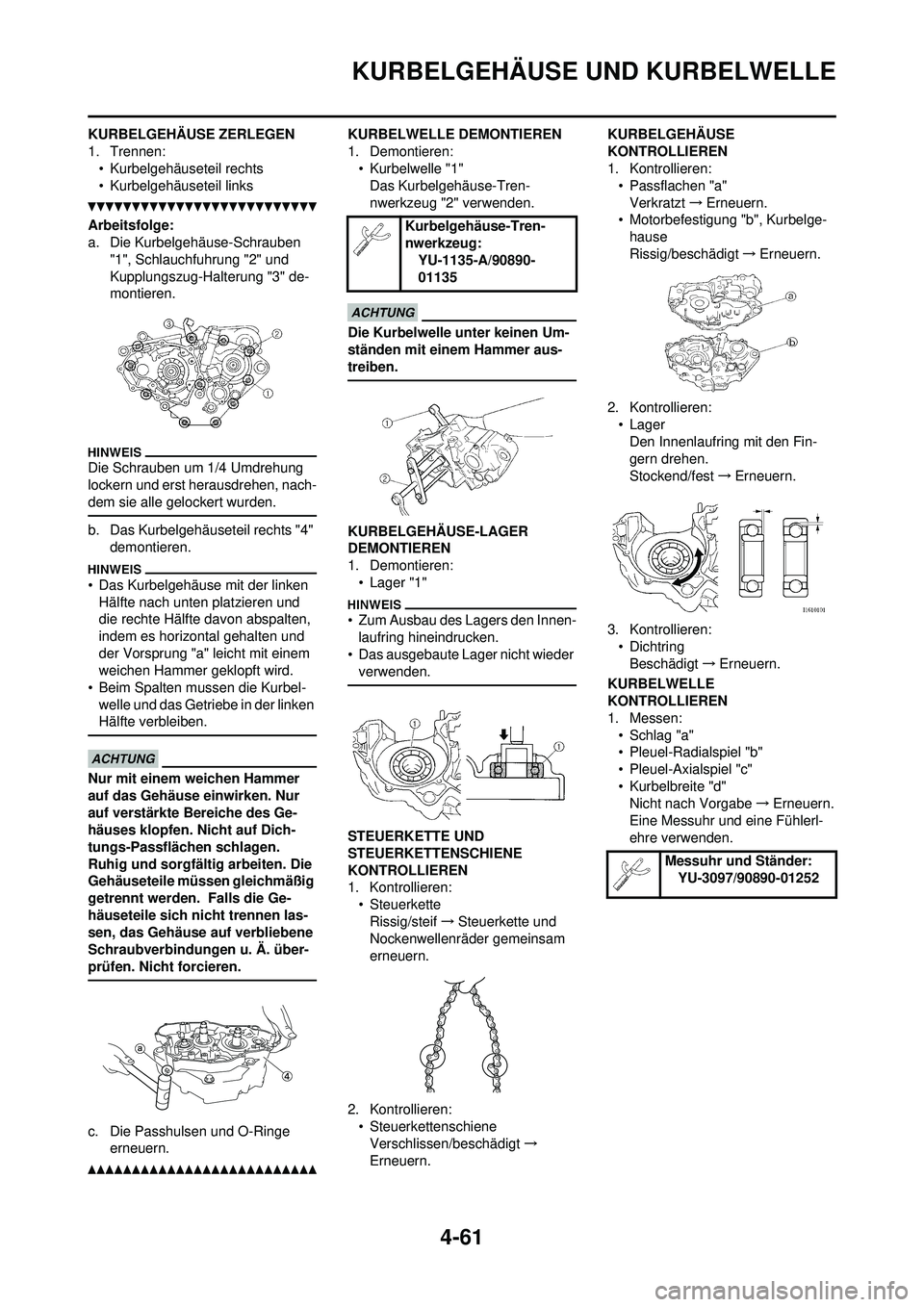 YAMAHA YZ250F 2010 Betriebsanleitungen (in German) 4-61
KURBELGEHÄUSE UND KURBELWELLE
KURBELGEHÄUSE ZERLEGEN
1. Trennen:• Kurbelgehäuseteil rechts
• Kurbelgehäuseteil links
Arbeitsfolge:
a. Die Kurbelgehäuse-Schrauben
"1", Schlauchfuhrung "2 YAMAHA YZ250F 2010 Betriebsanleitungen (in German) 4-61
KURBELGEHÄUSE UND KURBELWELLE
KURBELGEHÄUSE ZERLEGEN
1. Trennen:• Kurbelgehäuseteil rechts
• Kurbelgehäuseteil links
Arbeitsfolge:
a. Die Kurbelgehäuse-Schrauben
"1", Schlauchfuhrung "2