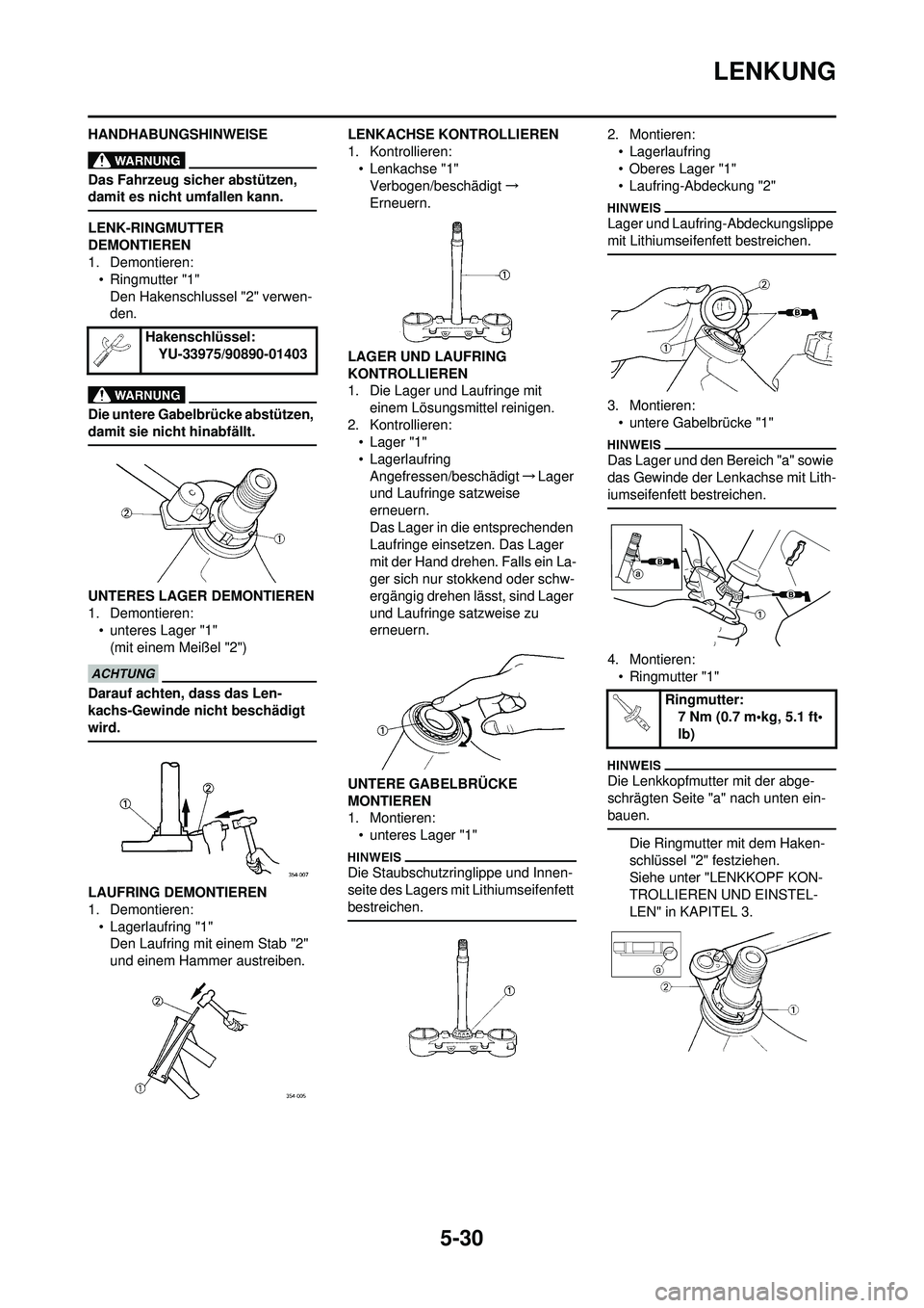 YAMAHA YZ250F 2010 Betriebsanleitungen (in German) 5-30
LENKUNG
HANDHABUNGSHINWEISE
Das Fahrzeug sicher abstützen,
damit es nicht umfallen kann.
LENK-RINGMUTTER
DEMONTIEREN
1. Demontieren:• Ringmutter "1"
Den Hakenschlussel "2" verwen-
den.
Die u YAMAHA YZ250F 2010 Betriebsanleitungen (in German) 5-30
LENKUNG
HANDHABUNGSHINWEISE
Das Fahrzeug sicher abstützen,
damit es nicht umfallen kann.
LENK-RINGMUTTER
DEMONTIEREN
1. Demontieren:• Ringmutter "1"
Den Hakenschlussel "2" verwen-
den.
Die u