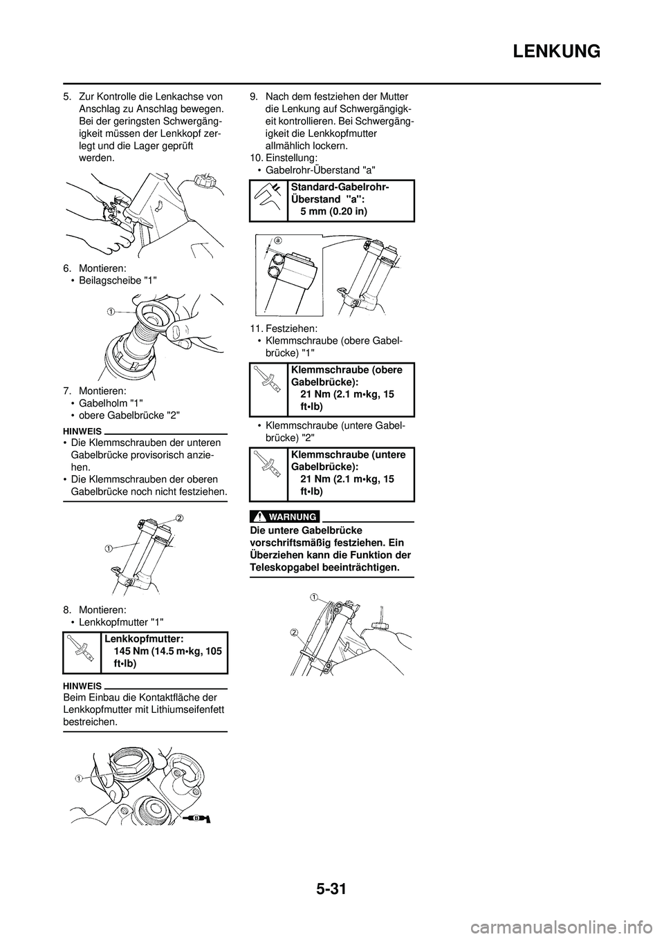 YAMAHA YZ250F 2010 Betriebsanleitungen (in German) 5-31
LENKUNG
5. Zur Kontrolle die Lenkachse von Anschlag zu Anschlag bewegen.
Bei der geringsten Schwergäng-
igkeit müssen de r Lenkkopf zer-
legt und die Lager geprüft
werden.
6. Montieren: • YAMAHA YZ250F 2010 Betriebsanleitungen (in German) 5-31
LENKUNG
5. Zur Kontrolle die Lenkachse von Anschlag zu Anschlag bewegen.
Bei der geringsten Schwergäng-
igkeit müssen de r Lenkkopf zer-
legt und die Lager geprüft
werden.
6. Montieren: •