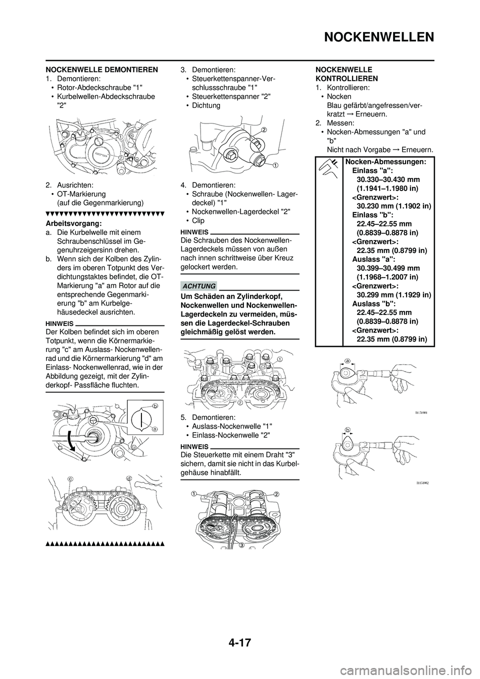 YAMAHA YZ250F 2010  Betriebsanleitungen (in German) 4-17
NOCKENWELLEN
NOCKENWELLE DEMONTIEREN
1. Demontieren:• Rotor-Abdeckschraube "1"
• Kurbelwellen-Abdeckschraube 
"2"
2. Ausrichten: • OT-Markierung(auf die Gegenmarkierung)
Arbeitsvorgang:
a. 