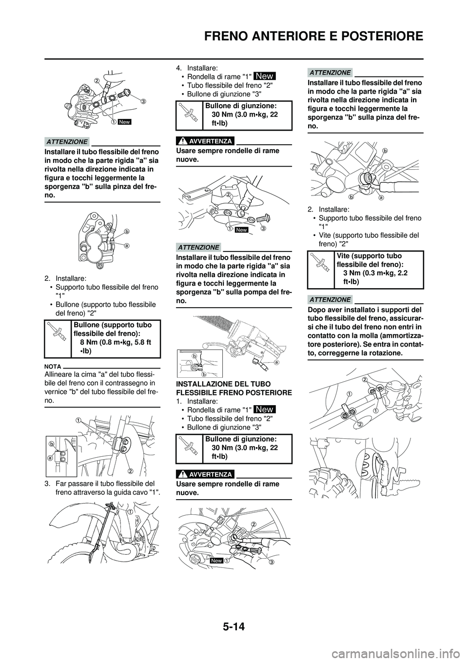 YAMAHA YZ250F 2010  Manuale duso (in Italian) 5-14
FRENO ANTERIORE E POSTERIORE
Installare il tubo flessibile del freno 
in modo che la parte rigida "a" sia 
rivolta nella direzione indicata in 
figura e tocchi leggermente la 
sporgenza "b" sulla