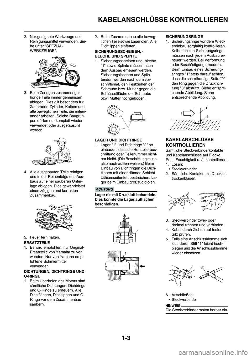 YAMAHA YZ250F 2009 Betriebsanleitungen (in German) 1-3
KABELANSCHLÜSSE KONTROLLIEREN
2. Nur geeignete Werkzeuge und
Reinigungsmittel verwenden. Sie-
he unter "SPEZIAL-
WERKZEUGE".
3. Beim Zerlegen zusammenge-
hörige Teile immer gemeinsam
ablegen. YAMAHA YZ250F 2009 Betriebsanleitungen (in German) 1-3
KABELANSCHLÜSSE KONTROLLIEREN
2. Nur geeignete Werkzeuge und
Reinigungsmittel verwenden. Sie-
he unter "SPEZIAL-
WERKZEUGE".
3. Beim Zerlegen zusammenge-
hörige Teile immer gemeinsam
ablegen.