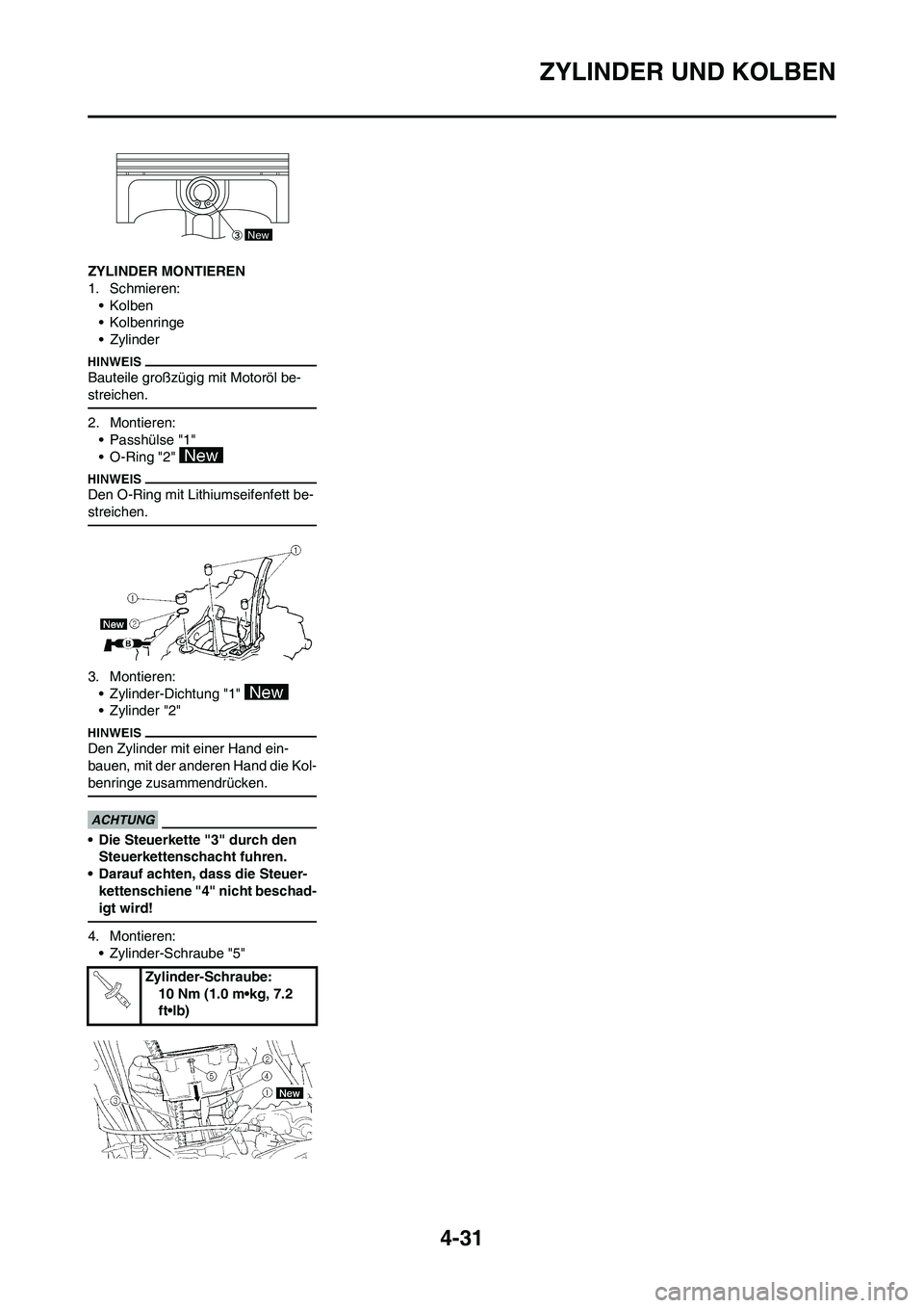 YAMAHA YZ250F 2009  Betriebsanleitungen (in German) 4-31
ZYLINDER UND KOLBEN
ZYLINDER MONTIEREN
1. Schmieren:
•Kolben
• Kolbenringe
• Zylinder
Bauteile großzügig mit Motoröl be-
streichen.
2. Montieren:
• Passhülse "1"
• O-Ring "2" 
Den O