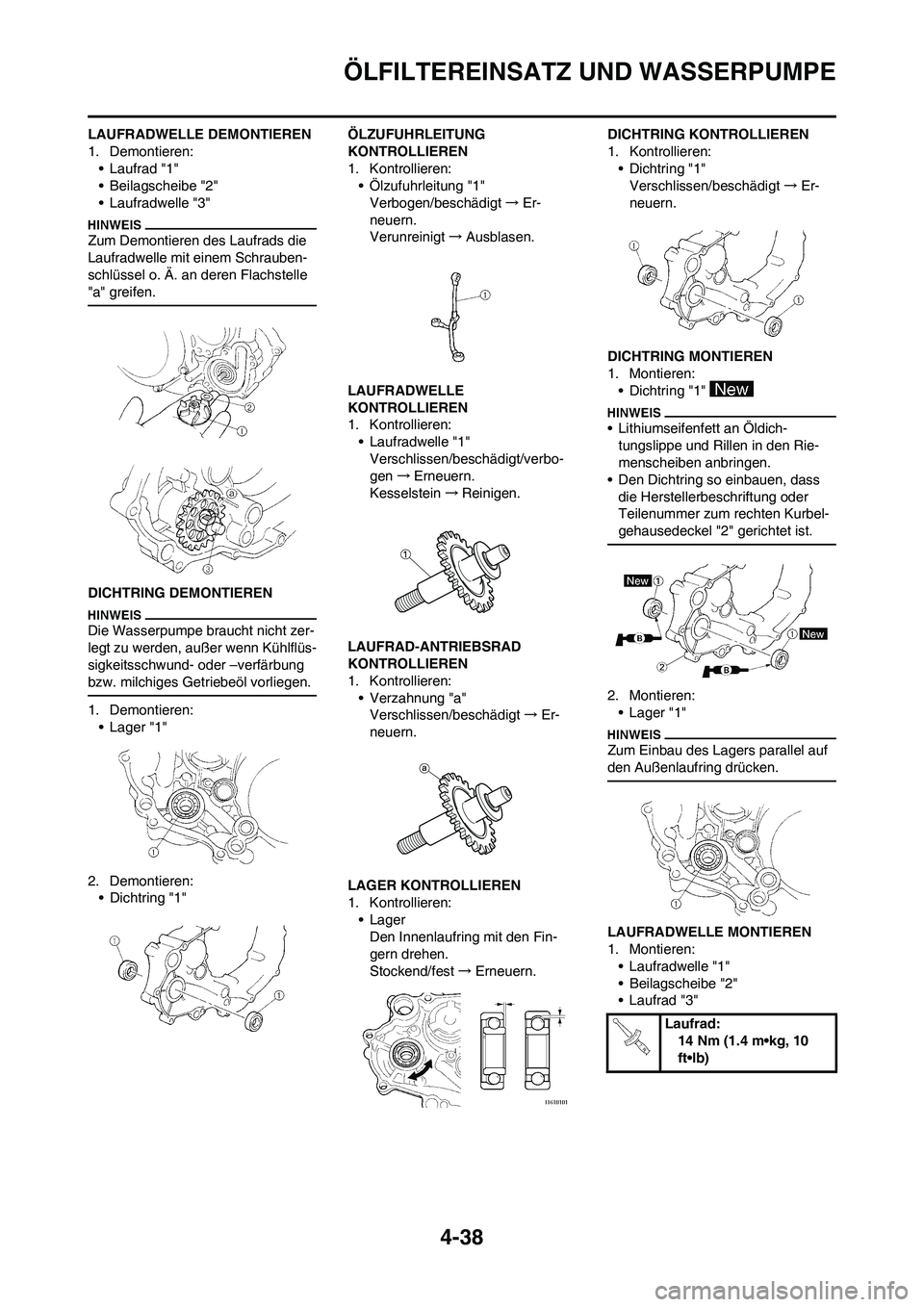 YAMAHA YZ250F 2009  Betriebsanleitungen (in German) 4-38
ÖLFILTEREINSATZ UND WASSERPUMPE
LAUFRADWELLE DEMONTIEREN
1. Demontieren:
• Laufrad "1"
• Beilagscheibe "2"
• Laufradwelle "3"
Zum Demontieren des Laufrads die 
Laufradwelle mit einem Schra