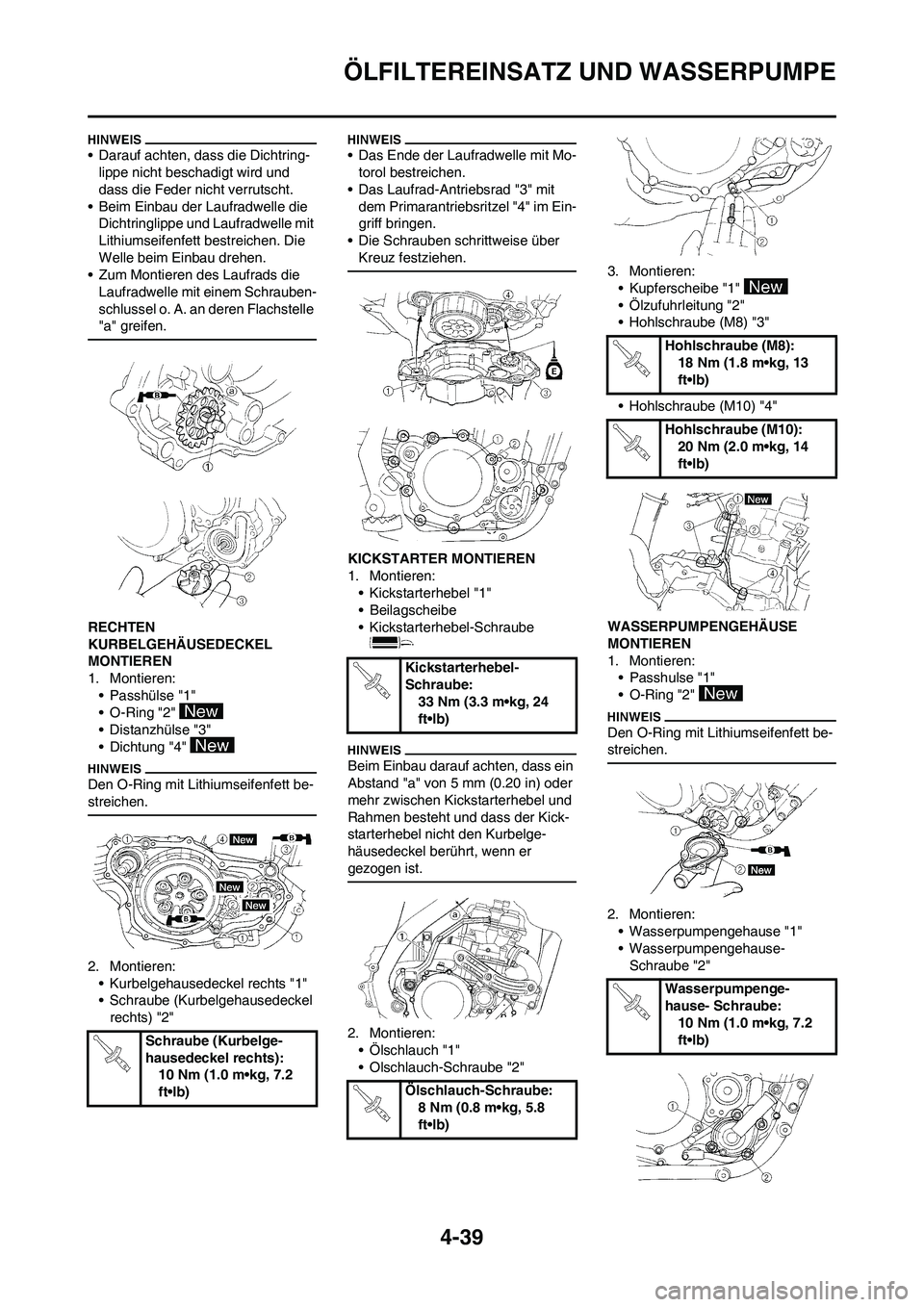 YAMAHA YZ250F 2009  Betriebsanleitungen (in German) 4-39
ÖLFILTEREINSATZ UND WASSERPUMPE
• Darauf achten, dass die Dichtring-
lippe nicht beschadigt wird und 
dass die Feder nicht verrutscht.
• Beim Einbau der Laufradwelle die 
Dichtringlippe und 