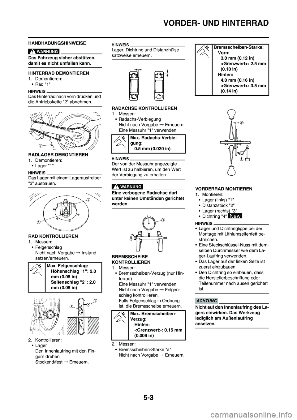 YAMAHA YZ250F 2009  Betriebsanleitungen (in German) 5-3
VORDER- UND HINTERRAD
HANDHABUNGSHINWEISE
Das Fahrzeug sicher abstützen, 
damit es nicht umfallen kann.
HINTERRAD DEMONTIEREN
1. Demontieren:
• Rad "1"
Das Hinterrad nach vorn drücken und 
die