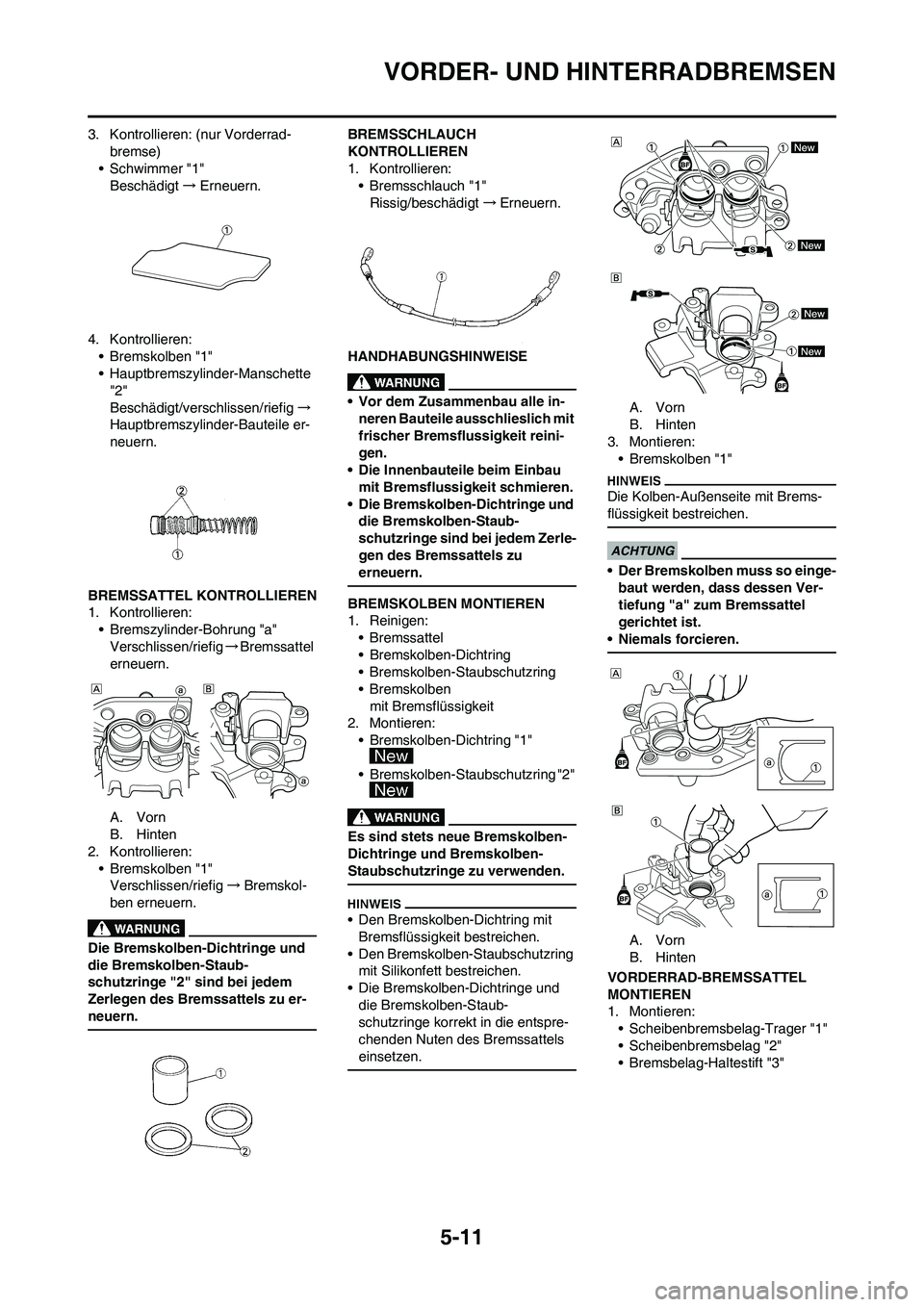 YAMAHA YZ250F 2009 Betriebsanleitungen (in German) 5-11
VORDER- UND HINTERRADBREMSEN
3. Kontrollieren: (nur Vorderrad-
bremse)
•Schwimmer "1"
Beschädigt→Erneuern.
4. Kontrollieren:
• Bremskolben "1"
• Hauptbremszylinder-Manschette
"2"
Besch YAMAHA YZ250F 2009 Betriebsanleitungen (in German) 5-11
VORDER- UND HINTERRADBREMSEN
3. Kontrollieren: (nur Vorderrad-
bremse)
•Schwimmer "1"
Beschädigt→Erneuern.
4. Kontrollieren:
• Bremskolben "1"
• Hauptbremszylinder-Manschette
"2"
Besch