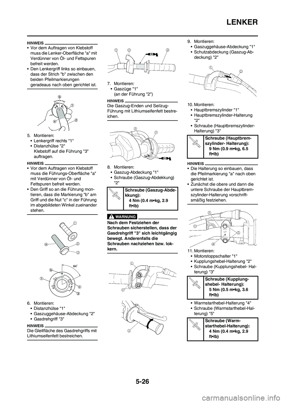 YAMAHA YZ250F 2009  Betriebsanleitungen (in German) 5-26
LENKER
• Vor dem Auftragen von Klebstoff 
muss die Lenker-Oberfläche "a" mit 
Verdünner von Öl- und Fettspuren 
befreit werden.
• Den Lenkergriff links so einbauen, 
dass der Strich "b" zw