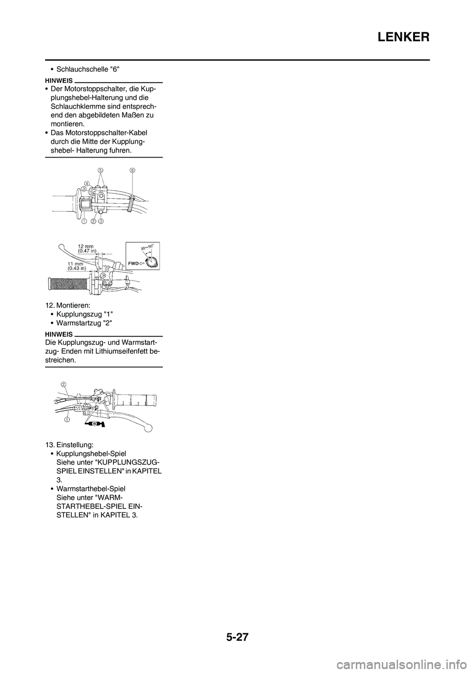 YAMAHA YZ250F 2009  Betriebsanleitungen (in German) 5-27
LENKER
• Schlauchschelle "6"
• Der Motorstoppschalter, die Kup-
plungshebel-Halterung und die 
Schlauchklemme sind entsprech-
end den abgebildeten Maßen zu 
montieren.
• Das Motorstoppscha