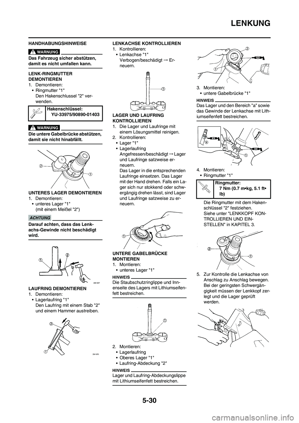 YAMAHA YZ250F 2009  Betriebsanleitungen (in German) 5-30
LENKUNG
HANDHABUNGSHINWEISE
Das Fahrzeug sicher abstützen, 
damit es nicht umfallen kann.
LENK-RINGMUTTER 
DEMONTIEREN
1. Demontieren:
• Ringmutter "1"
Den Hakenschlussel "2" ver-
wenden.
Die 