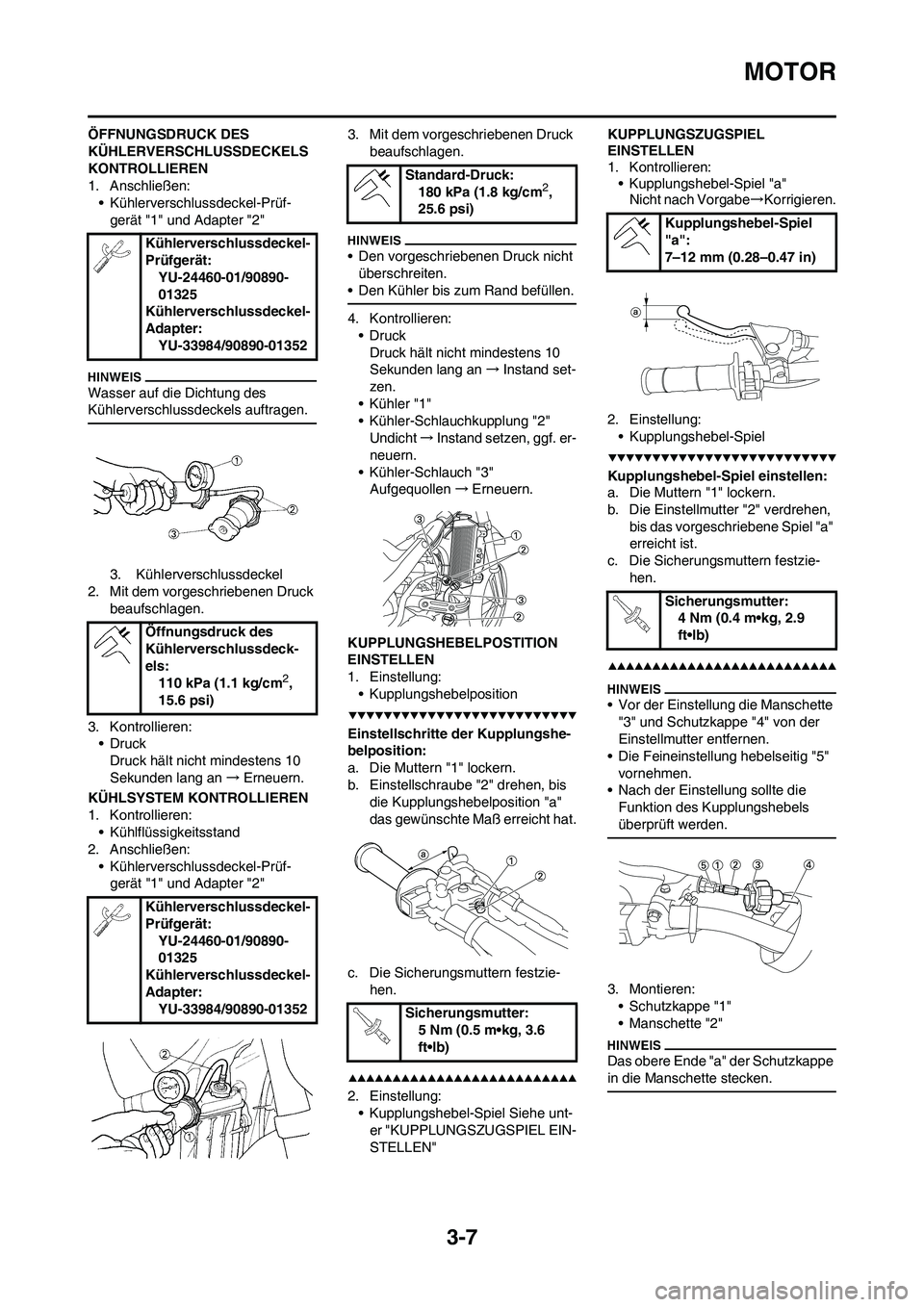 YAMAHA YZ250F 2009  Betriebsanleitungen (in German) 3-7
MOTOR
ÖFFNUNGSDRUCK DES 
KÜHLERVERSCHLUSSDECKELS 
KONTROLLIEREN
1. Anschließen:
• Kühlerverschlussdeckel-Prüf-
gerät "1" und Adapter "2"
Wasser auf die Dichtung des 
Kühlerverschlussdecke