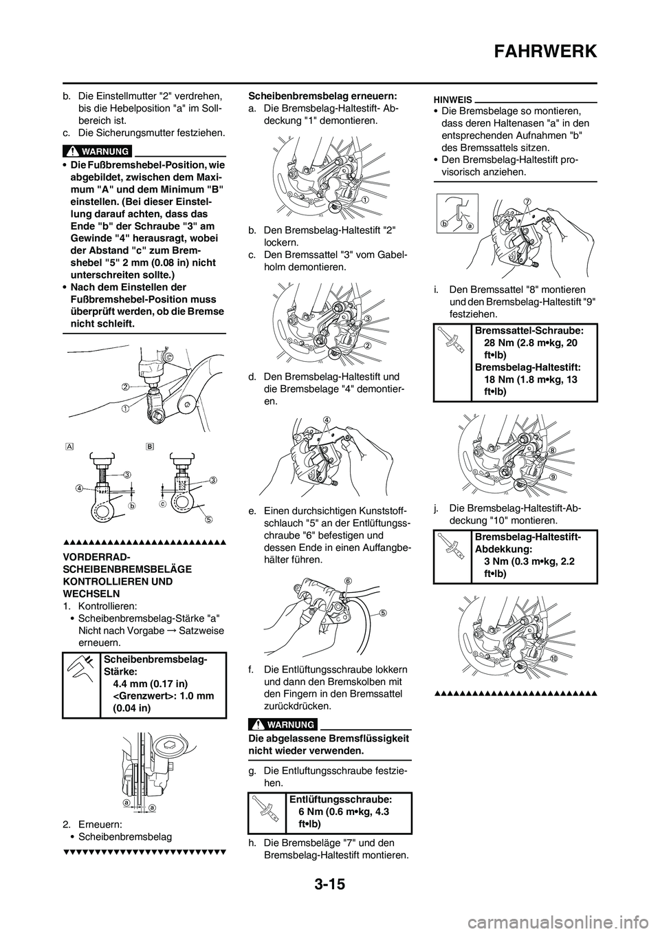 YAMAHA YZ250F 2009  Betriebsanleitungen (in German) 3-15
FAHRWERK
b. Die Einstellmutter "2" verdrehen, 
bis die Hebelposition "a" im Soll-
bereich ist.
c. Die Sicherungsmutter festziehen.
• Die Fußbremshebel-Position, wie 
abgebildet, zwischen dem M