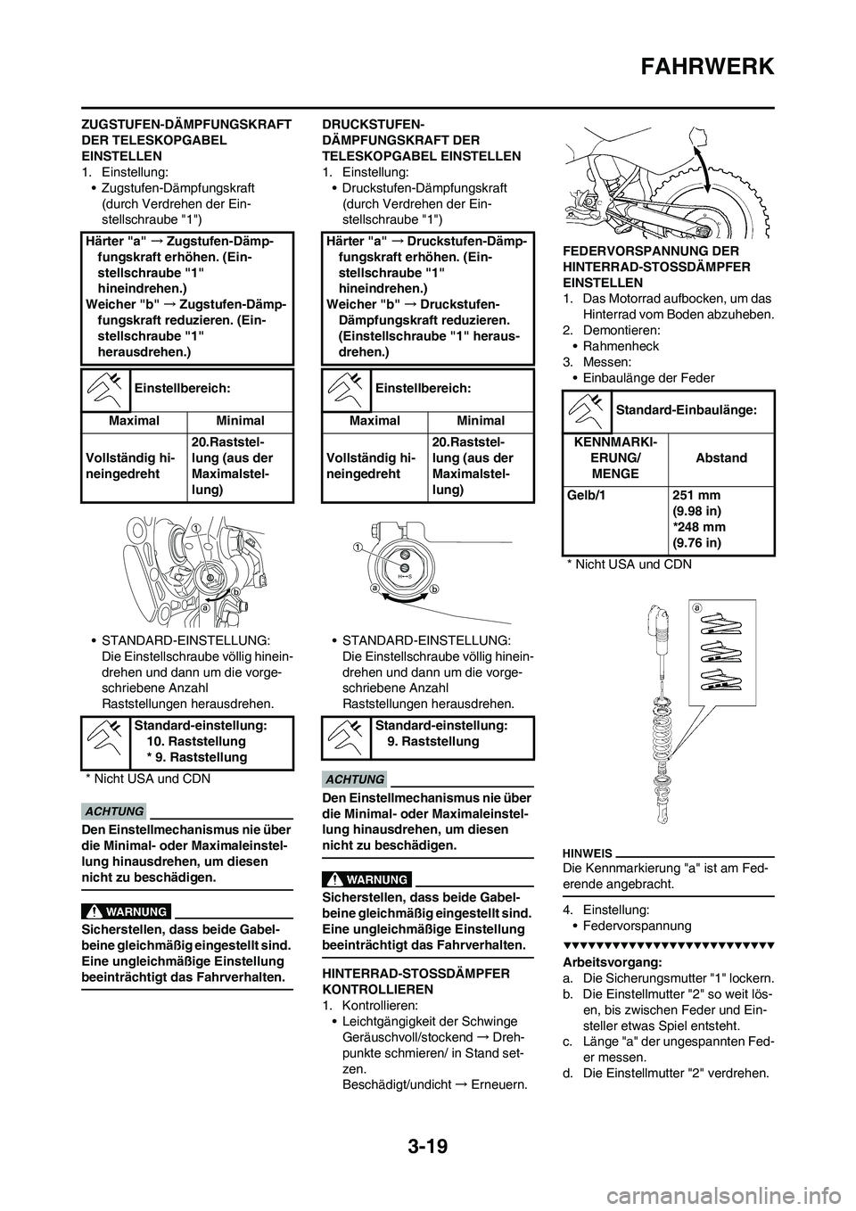 YAMAHA YZ250F 2009  Betriebsanleitungen (in German) 3-19
FAHRWERK
ZUGSTUFEN-DÄMPFUNGSKRAFT 
DER TELESKOPGABEL 
EINSTELLEN
1. Einstellung:
• Zugstufen-Dämpfungskraft
(durch Verdrehen der Ein-
stellschraube "1")
• STANDARD-EINSTELLUNG:
Die Einstell