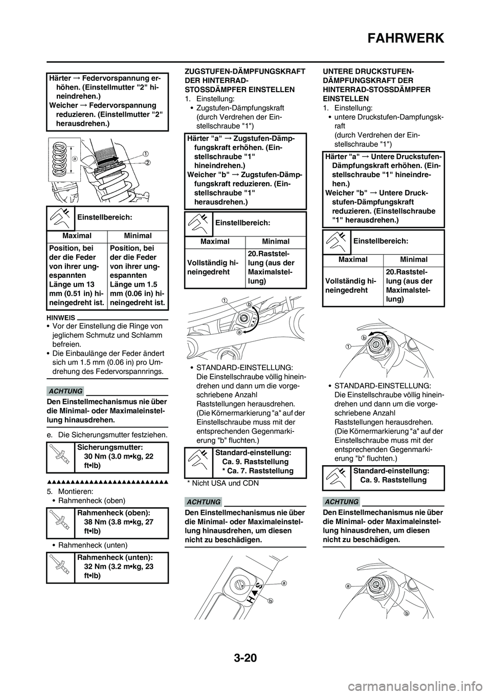 YAMAHA YZ250F 2009  Betriebsanleitungen (in German) 3-20
FAHRWERK
• Vor der Einstellung die Ringe von 
jeglichem Schmutz und Schlamm 
befreien.
• Die Einbaulänge der Feder ändert 
sich um 1.5 mm (0.06 in) pro Um-
drehung des Federvorspannrings.
D