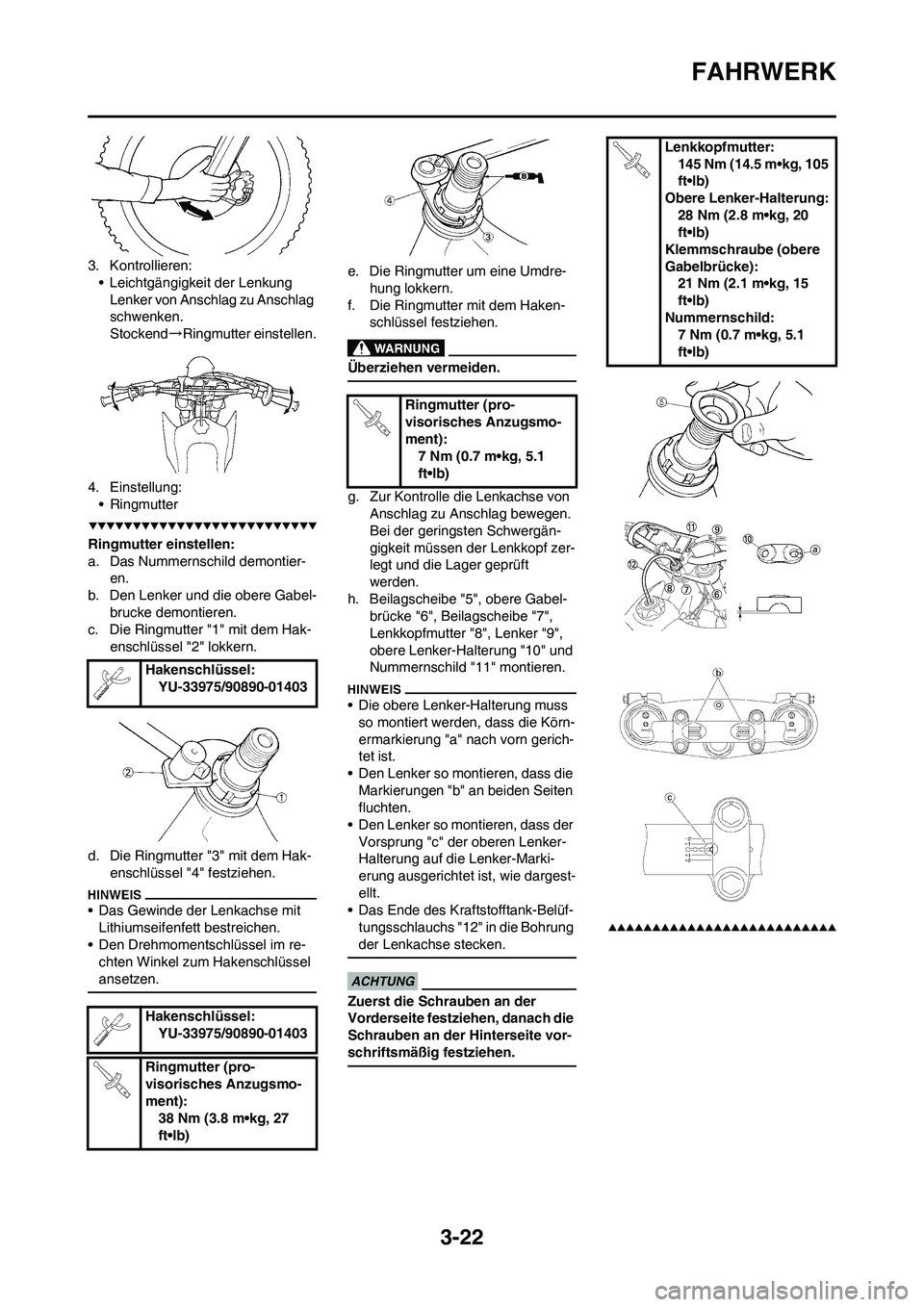 YAMAHA YZ250F 2009  Betriebsanleitungen (in German) 3-22
FAHRWERK
3. Kontrollieren:
• Leichtgängigkeit der Lenkung
Lenker von Anschlag zu Anschlag 
schwenken.
Stockend→Ringmutter einstellen.
4. Einstellung:
• Ringmutter
Ringmutter einstellen:
a.