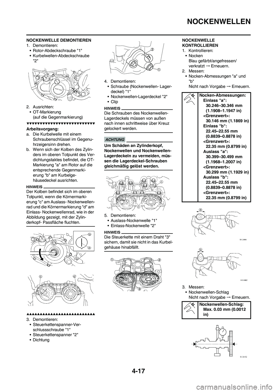 YAMAHA YZ250F 2009  Betriebsanleitungen (in German) 4-17
NOCKENWELLEN
NOCKENWELLE DEMONTIEREN
1. Demontieren:
• Rotor-Abdeckschraube "1"
• Kurbelwellen-Abdeckschraube 
"2"
2. Ausrichten:
• OT-Markierung
(auf die Gegenmarkierung)
Arbeitsvorgang:
a