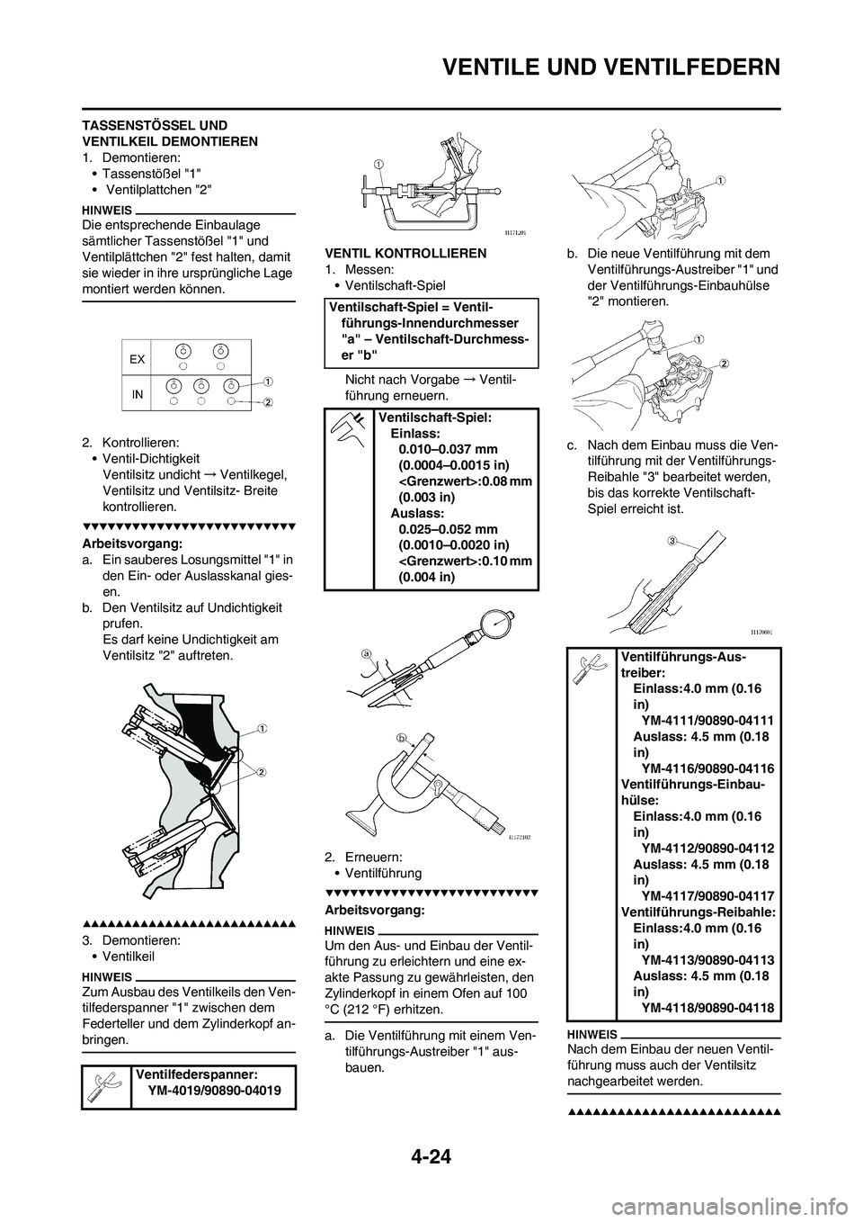 YAMAHA YZ250F 2009  Betriebsanleitungen (in German) 4-24
VENTILE UND VENTILFEDERN
TASSENSTÖSSEL UND 
VENTILKEIL DEMONTIEREN
1. Demontieren:
• Tassenstößel "1"
•  Ventilplattchen "2"
Die entsprechende Einbaulage 
sämtlicher Tassenstößel "1" un