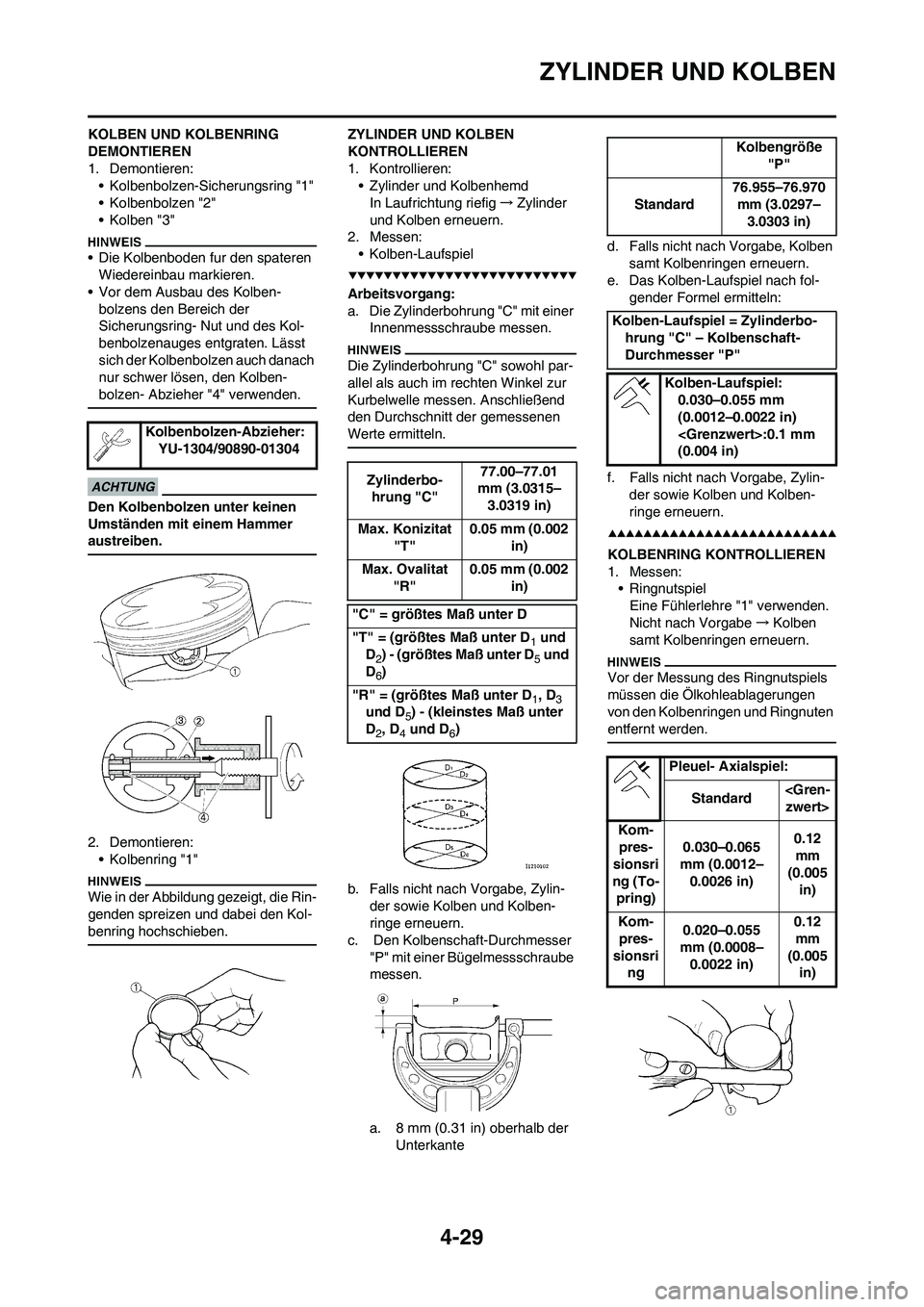 YAMAHA YZ250F 2009  Betriebsanleitungen (in German) 4-29
ZYLINDER UND KOLBEN
KOLBEN UND KOLBENRING 
DEMONTIEREN
1. Demontieren:
• Kolbenbolzen-Sicherungsring "1"
• Kolbenbolzen "2"
• Kolben "3"
• Die Kolbenboden fur den spateren 
Wiedereinbau m