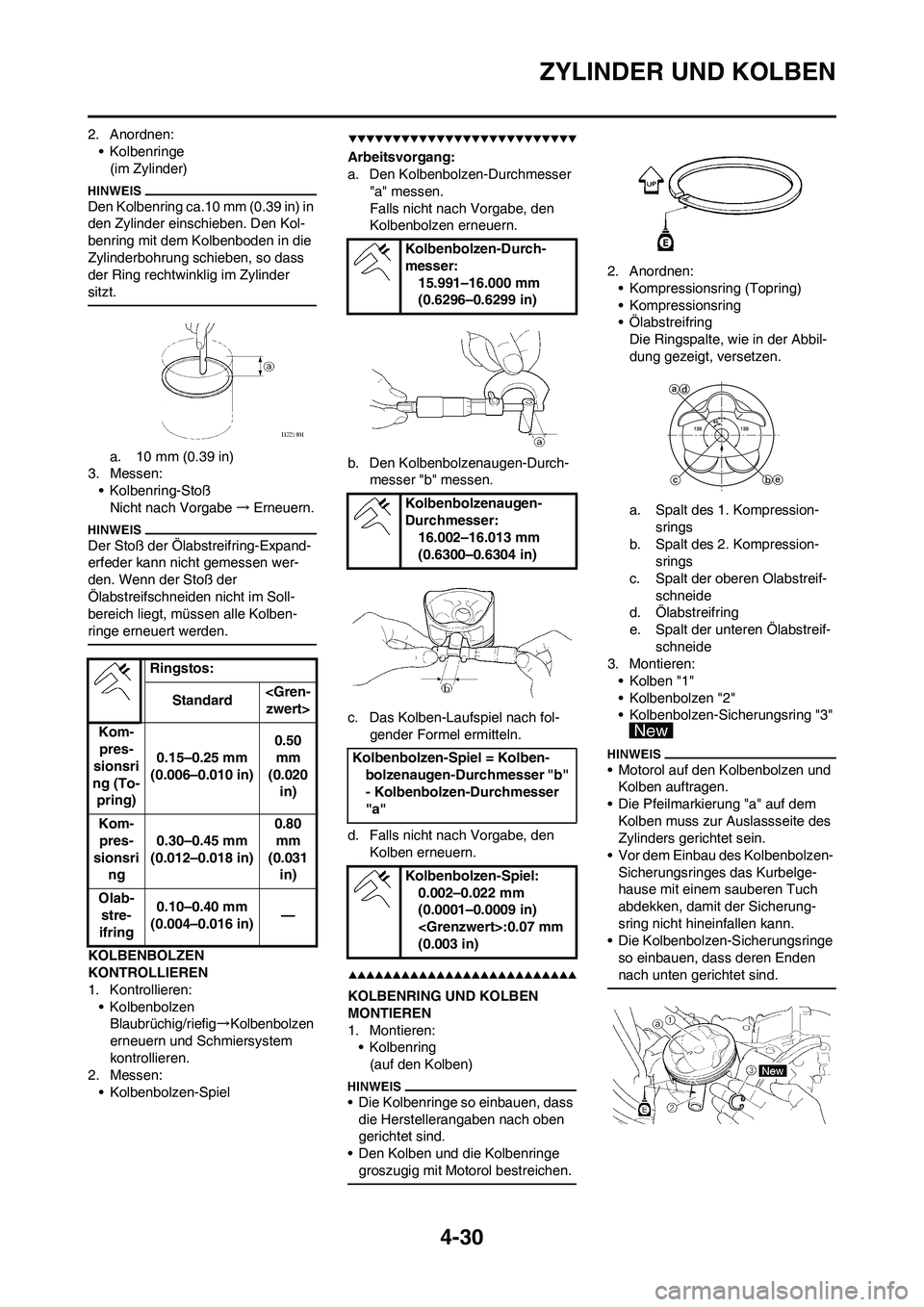 YAMAHA YZ250F 2009  Betriebsanleitungen (in German) 4-30
ZYLINDER UND KOLBEN
2. Anordnen:
• Kolbenringe
(im Zylinder)
Den Kolbenring ca.10 mm (0.39 in) in 
den Zylinder einschieben. Den Kol-
benring mit dem Kolbenboden in die 
Zylinderbohrung schiebe