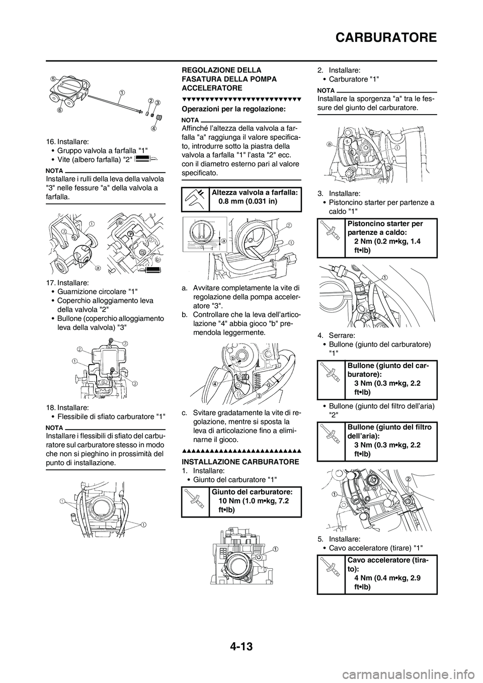 YAMAHA YZ250F 2009 Manuale duso (in Italian) 4-13
CARBURATORE
16. Installare:
• Gruppo valvola a farfalla "1"
• Vite (albero farfalla) "2"
Installare i rulli della leva della valvola
"3" nelle fessure "a" della valvola a
farfalla.
17. Ins YAMAHA YZ250F 2009 Manuale duso (in Italian) 4-13
CARBURATORE
16. Installare:
• Gruppo valvola a farfalla "1"
• Vite (albero farfalla) "2"
Installare i rulli della leva della valvola
"3" nelle fessure "a" della valvola a
farfalla.
17. Ins