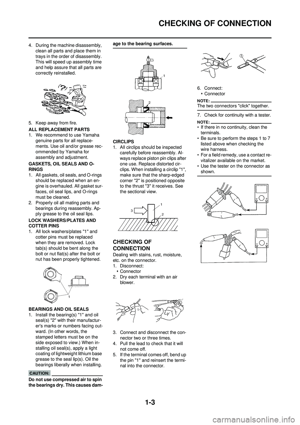 YAMAHA YZ250F 2008  Betriebsanleitungen (in German) 1-3
CHECKING OF CONNECTION
4. During the machine disassembly, clean all parts and place them in 
trays in the order of disassembly. 
This will speed up assembly time 
and help assure that all parts ar